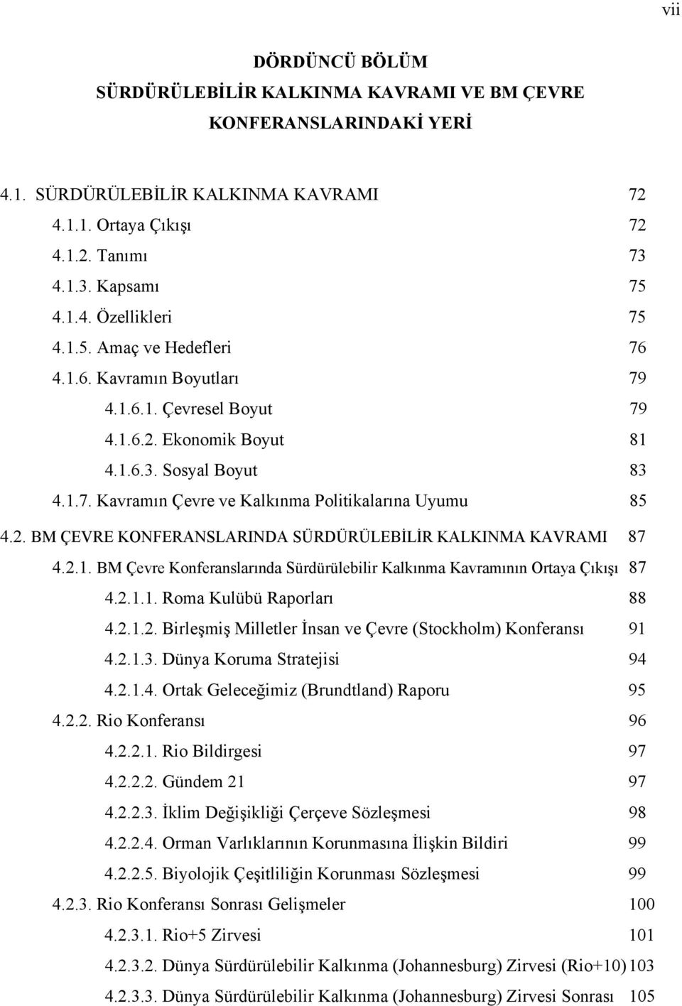 2.1. BM Çevre Konferanslarında Sürdürülebilir Kalkınma Kavramının Ortaya Çıkışı 87 4.2.1.1. Roma Kulübü Raporları 88 4.2.1.2. Birleşmiş Milletler İnsan ve Çevre (Stockholm) Konferansı 91 4.2.1.3.