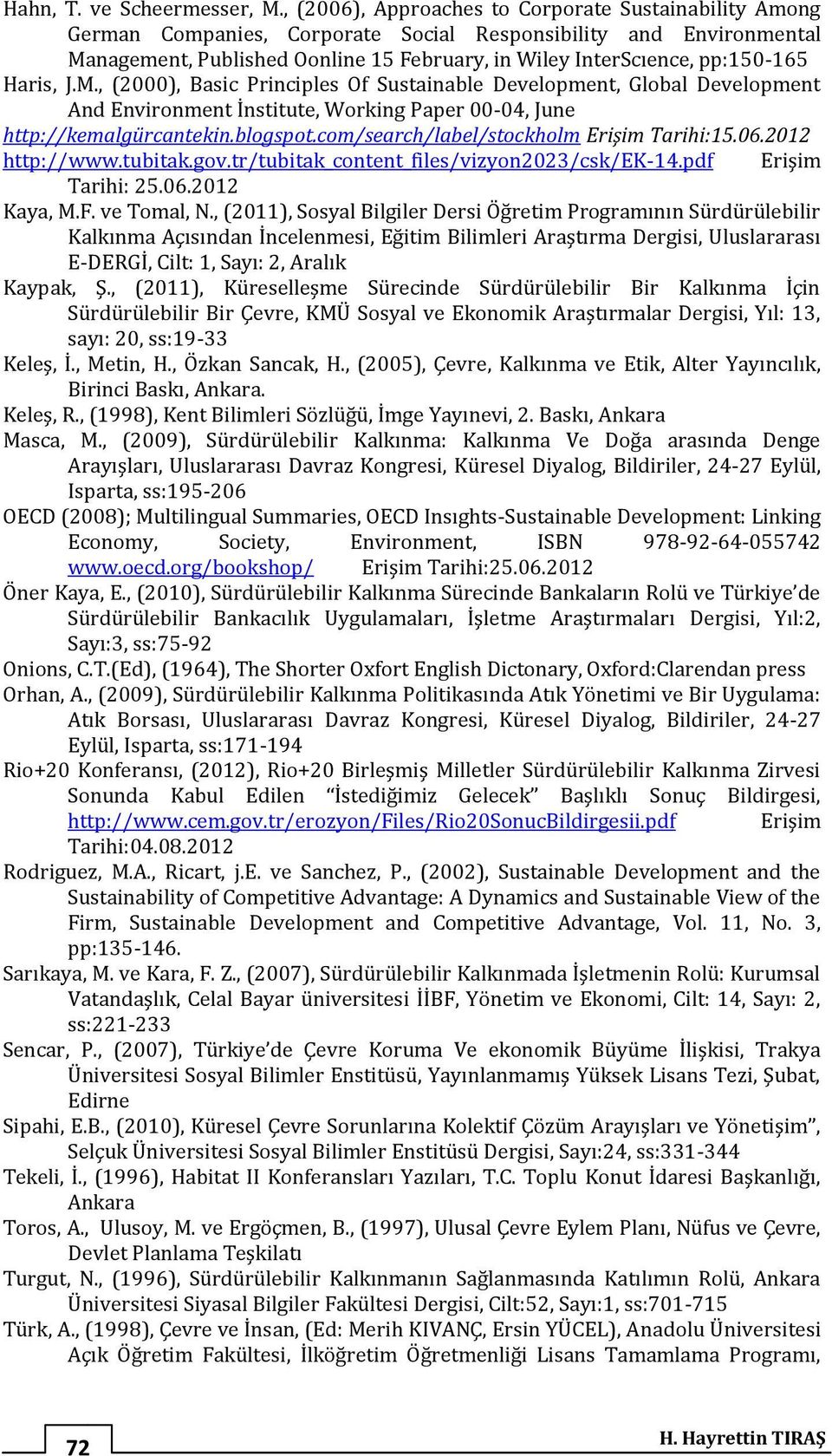 Haris, J.M., (2000), Basic Principles Of Sustainable Development, Global Development And Environment İnstitute, Working Paper 00-04, June http://kemalgürcantekin.blogspot.