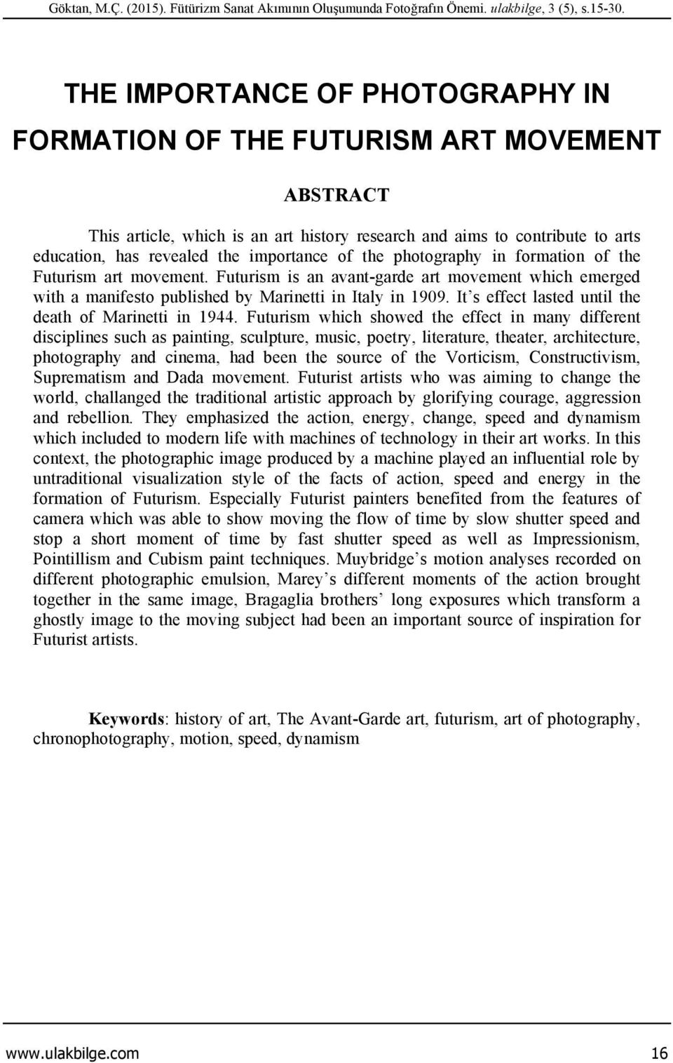 of the photography in formation of the Futurism art movement. Futurism is an avant-garde art movement which emerged with a manifesto published by Marinetti in Italy in 1909.