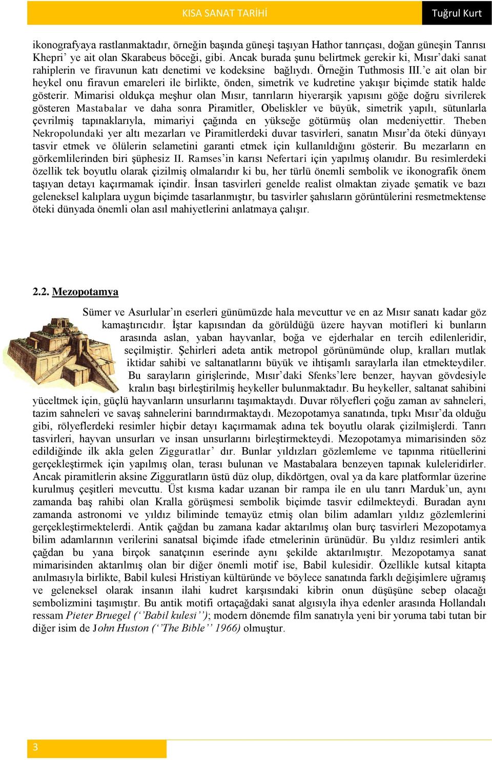 e ait olan bir heykel onu firavun emareleri ile birlikte, önden, simetrik ve kudretine yakışır biçimde statik halde gösterir.