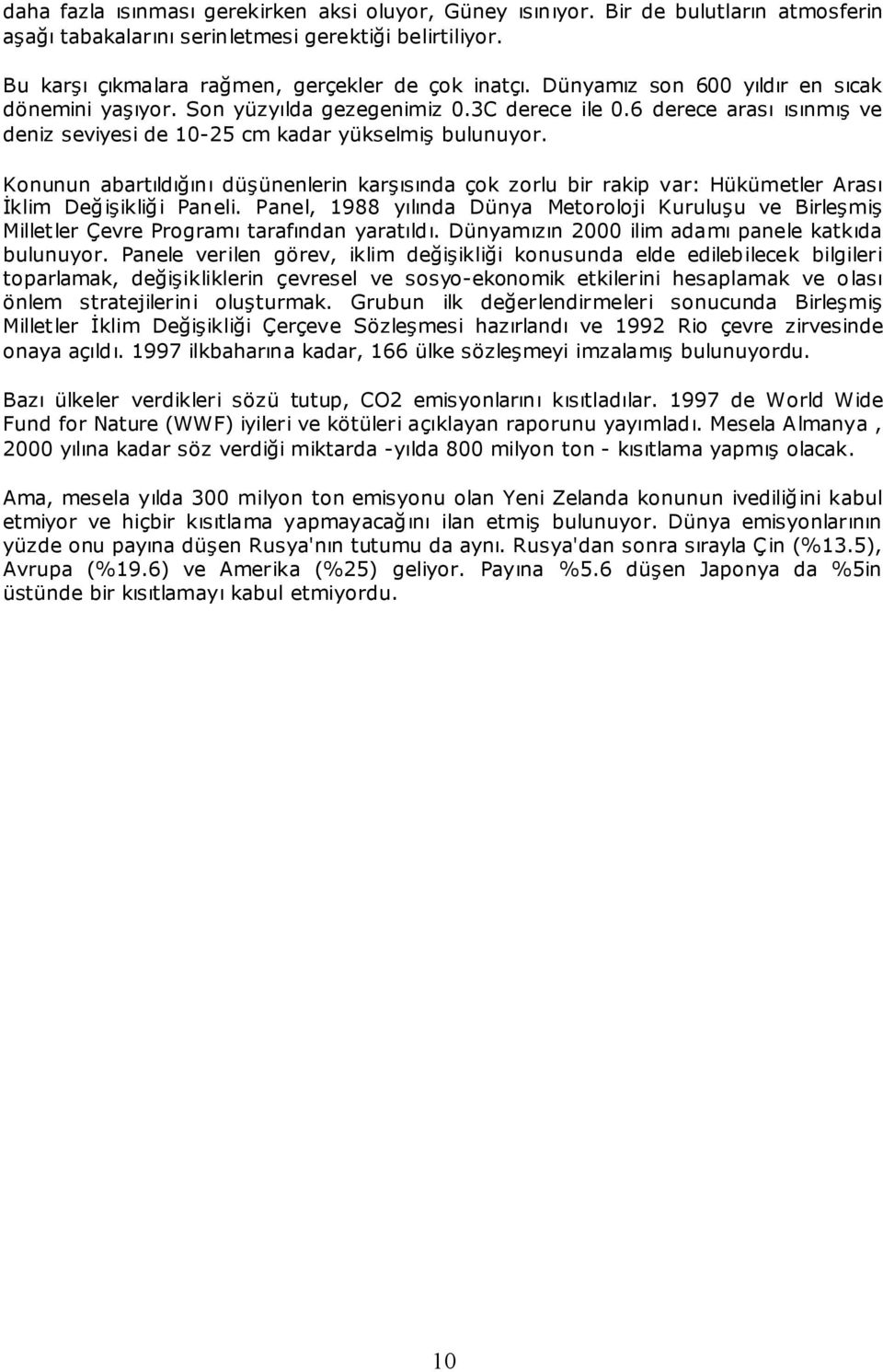 Konunun abartıldığını düşünenlerin karşısında çok zorlu bir rakip var: Hükümetler Arası İklim Değişikliği Paneli.