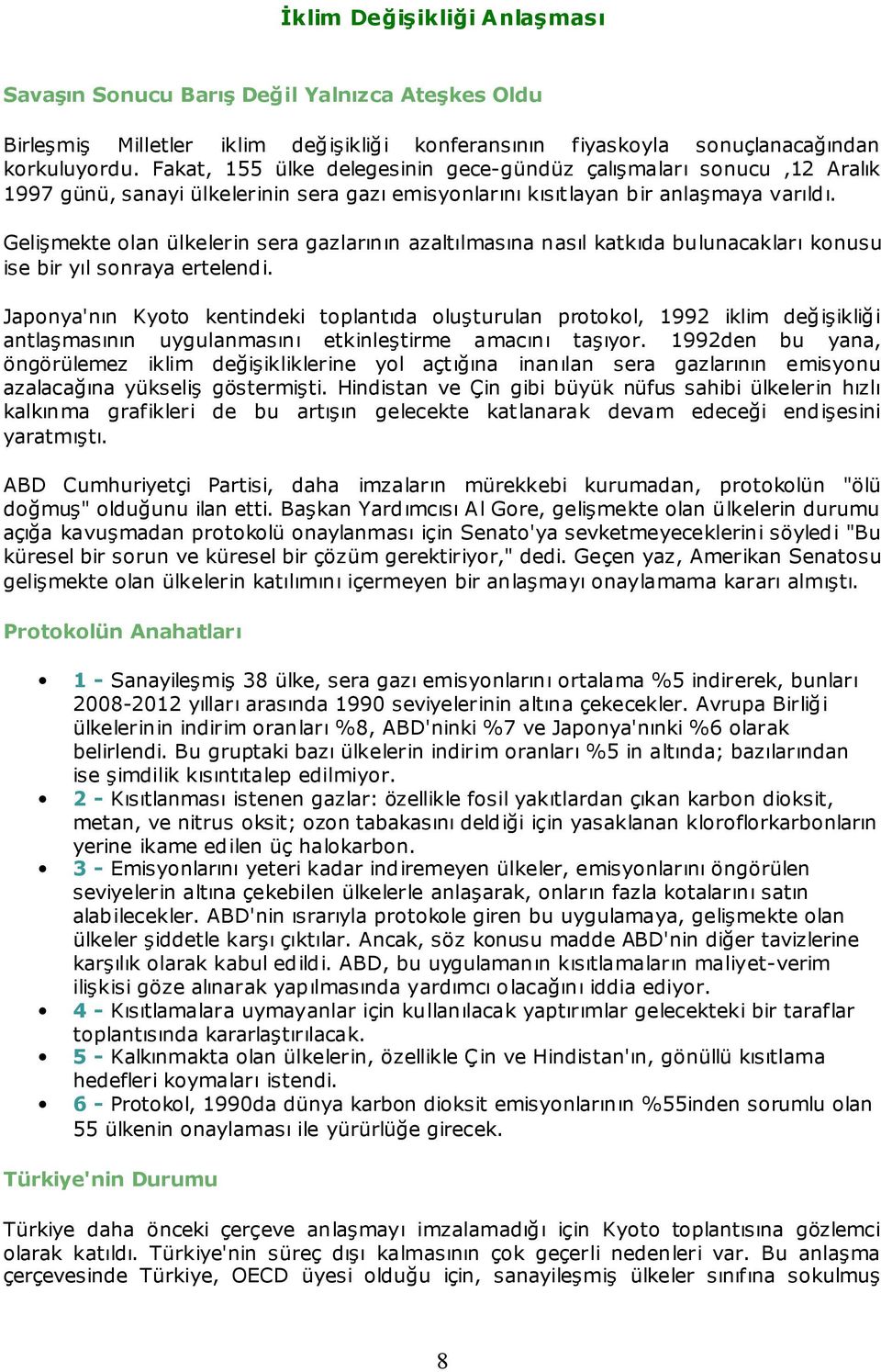 Gelişmekte olan ülkelerin sera gazlarının azaltılmasına nasıl katkıda bulunacakları konusu ise bir yıl sonraya ertelendi.