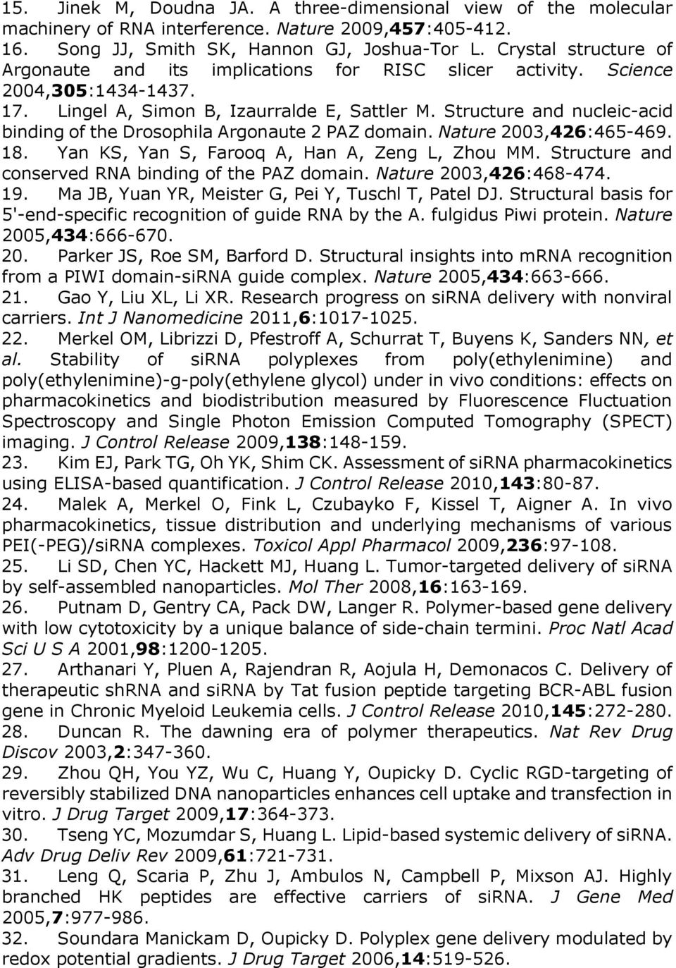 Structure and nucleic-acid binding of the Drosophila Argonaute 2 PAZ domain. Nature 2003,426:465-469. 18. Yan KS, Yan S, Farooq A, Han A, Zeng L, Zhou MM.