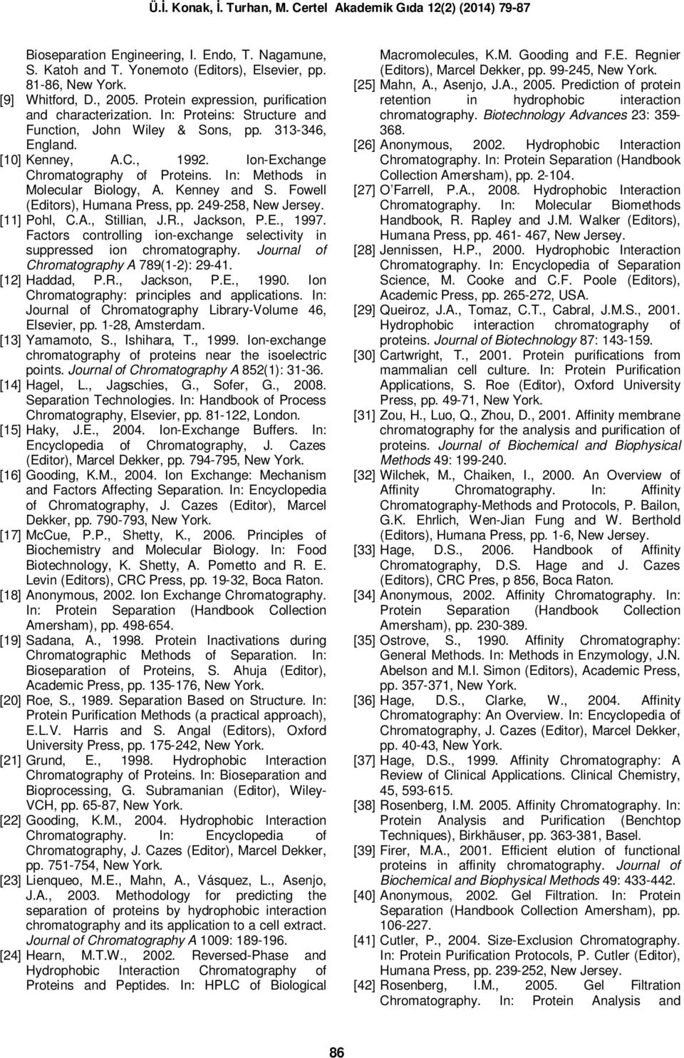 Fowell (Editors), Humana Press, pp. 249-258, New Jersey. [11] Pohl, C.A., Stillian, J.R., Jackson, P.E., 1997. Factors controlling ion-exchange selectivity in suppressed ion chromatography.