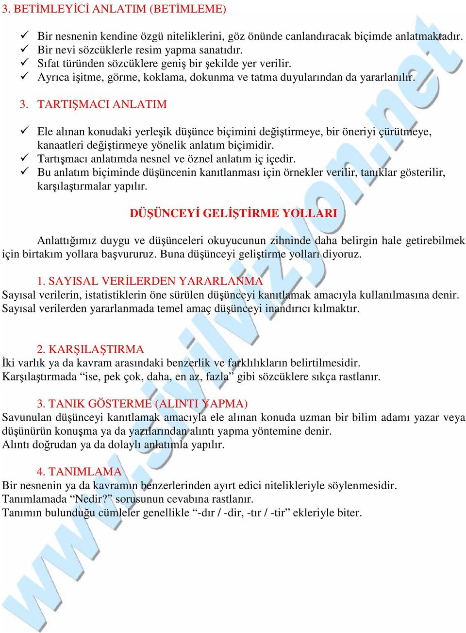 TARTIŞMACI ANLATIM Ele alınan konudaki yerleşik düşünce biçimini değiştirmeye, bir öneriyi çürütmeye, kanaatleri değiştirmeye yönelik anlatım biçimidir.