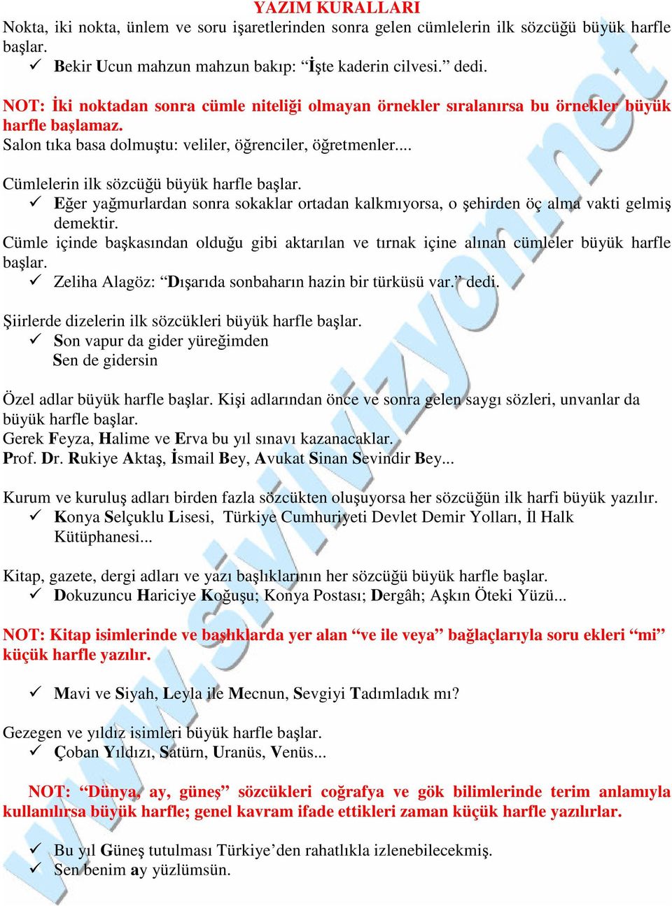 .. Cümlelerin ilk sözcüğü büyük harfle başlar. Eğer yağmurlardan sonra sokaklar ortadan kalkmıyorsa, o şehirden öç alma vakti gelmiş demektir.