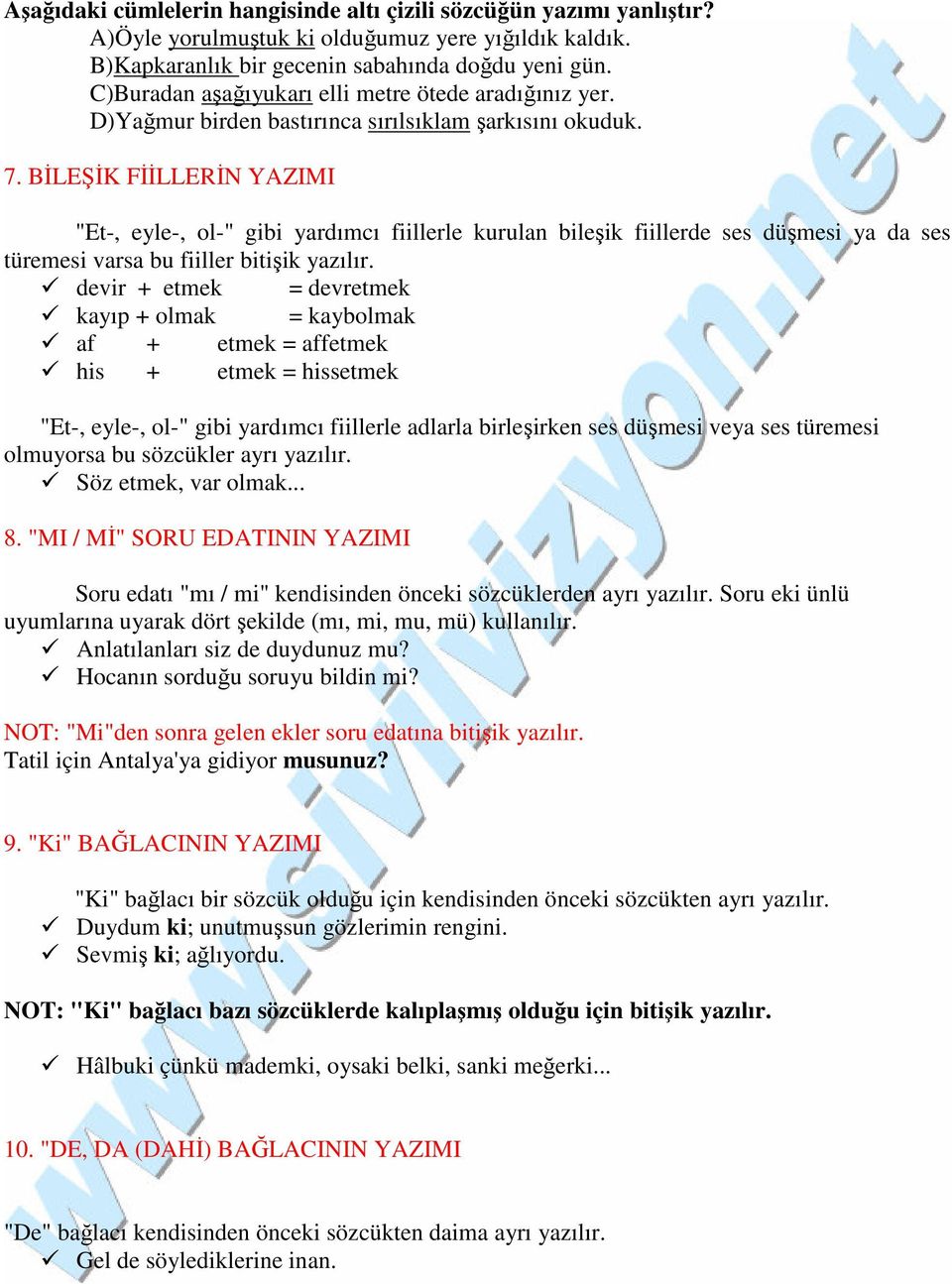 BİLEŞİK FİİLLERİN YAZIMI "Et-, eyle-, ol-" gibi yardımcı fiillerle kurulan bileşik fiillerde ses düşmesi ya da ses türemesi varsa bu fiiller bitişik yazılır.