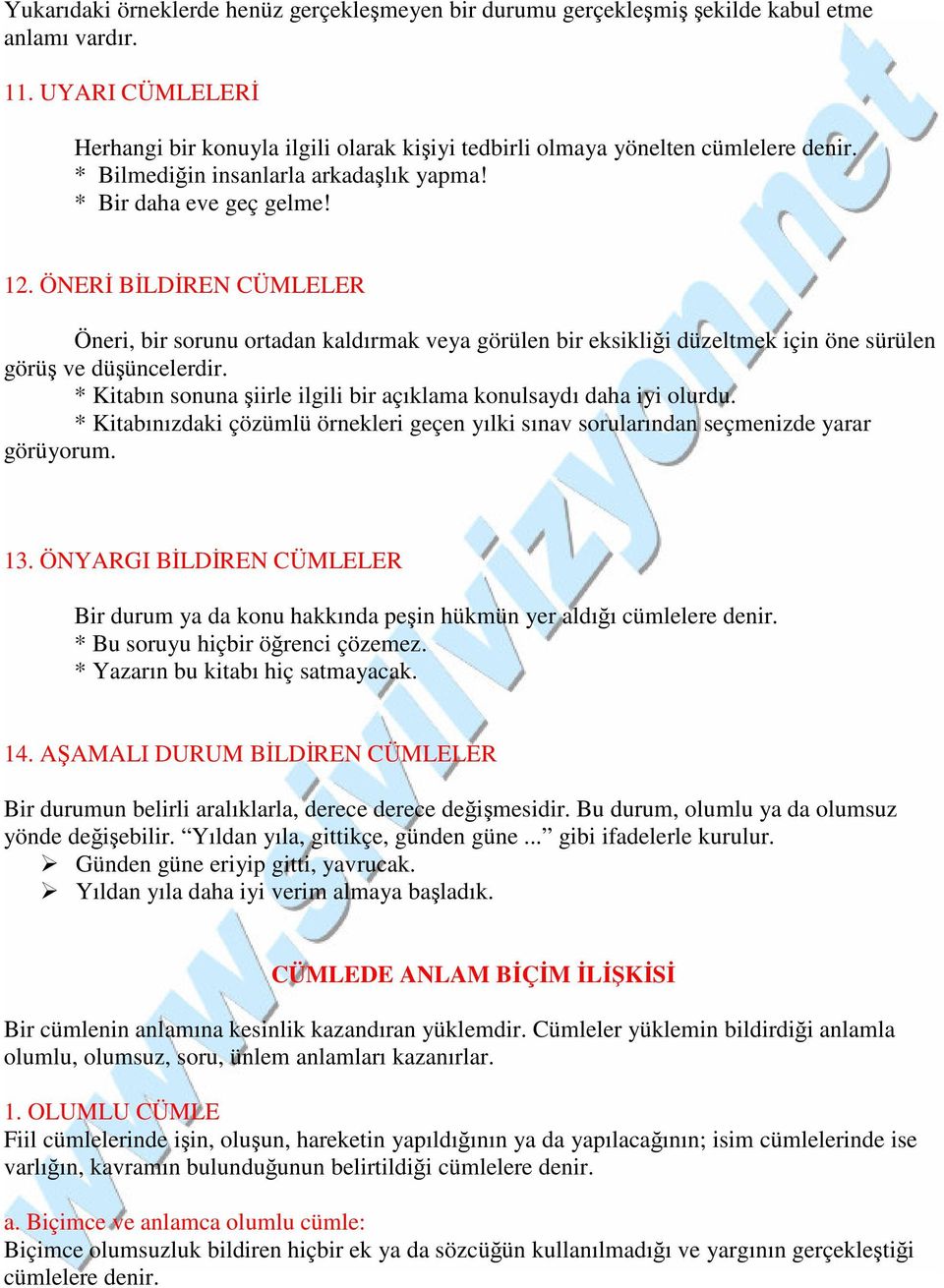 ÖNERİ BİLDİREN CÜMLELER Öneri, bir sorunu ortadan kaldırmak veya görülen bir eksikliği düzeltmek için öne sürülen görüş ve düşüncelerdir.