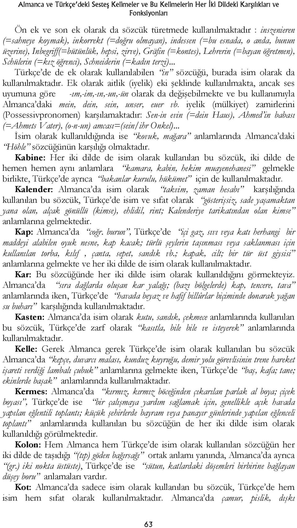 (=kadın terzi)... Türkçe de de ek olarak kullanılabilen in sözcüğü, burada isim olarak da kullanılmaktadır.