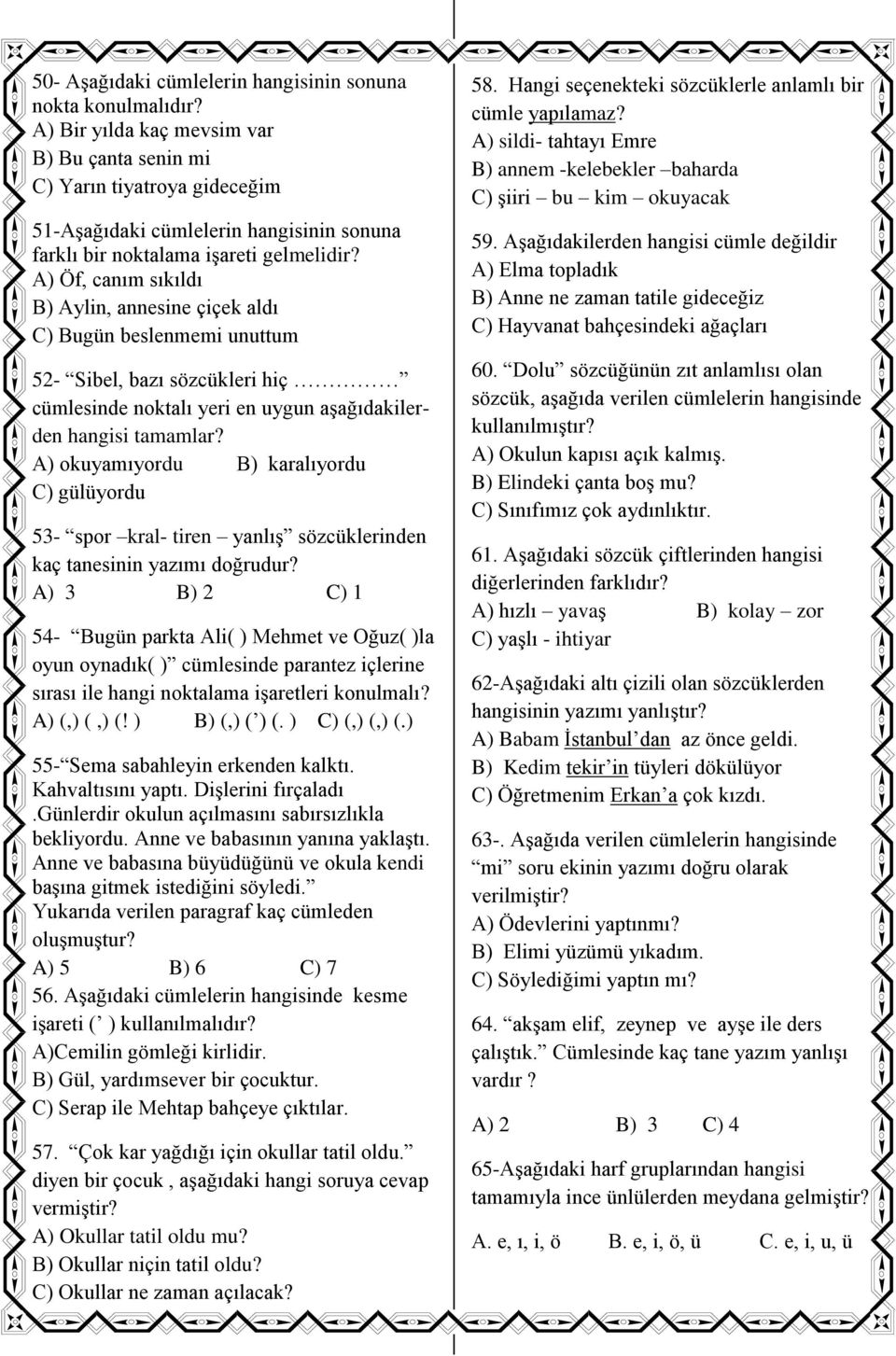 A) Öf, canım sıkıldı B) Aylin, annesine çiçek aldı C) Bugün beslenmemi unuttum 52- Sibel, bazı sözcükleri hiç cümlesinde noktalı yeri en uygun aşağıdakilerden hangisi tamamlar?