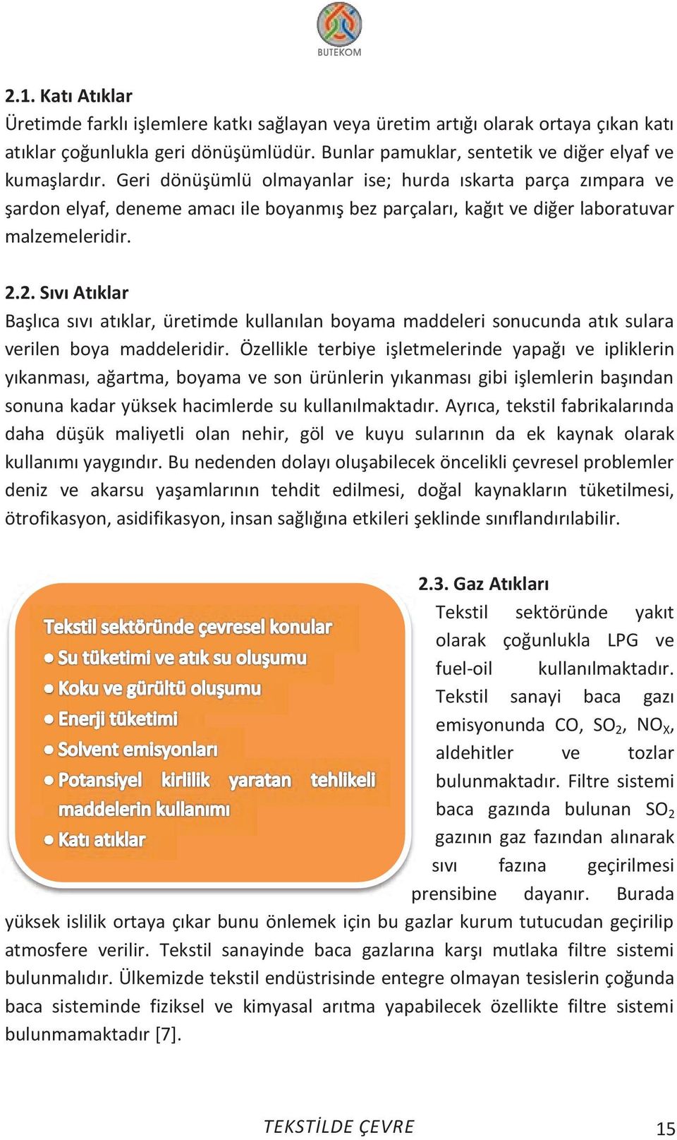 2. ıvı Atıklar Başlıca sıvı atıklar, üretimde kullanılan boyama maddeleri sonucunda atık sulara verilen boya maddeleridir.