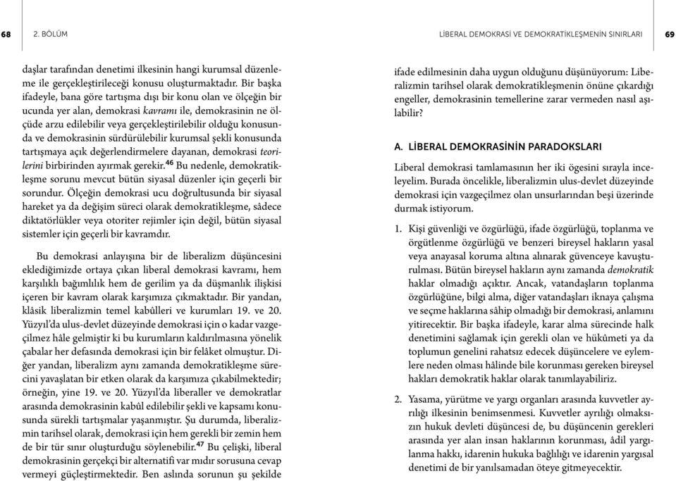 demokrasinin sürdürülebilir kurumsal şekli konusunda tartışmaya açık değerlendirmelere dayanan, demokrasi teorilerini birbirinden ayırmak gerekir.