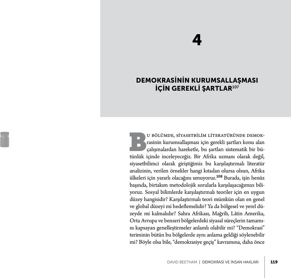 Bir Afrika uzmanı olarak değil, siyasetbilimci olarak giriştiğimiz bu karşılaştırmalı literatür analizinin, verilen örnekler hangi kıtadan olursa olsun, Afrika ülkeleri için yararlı olacağını