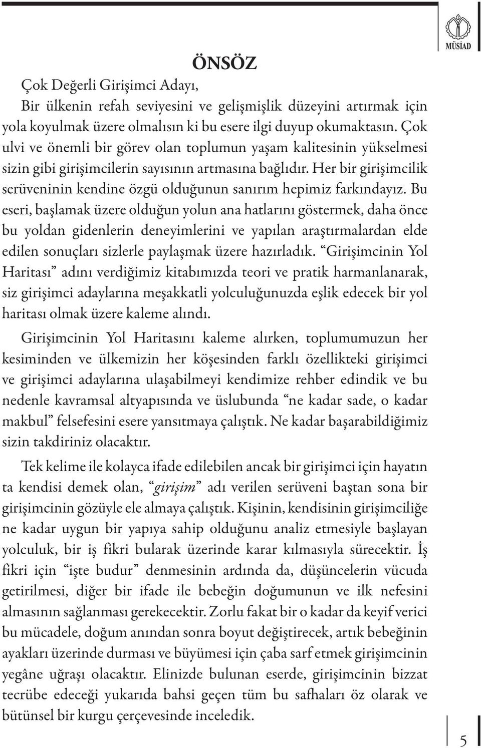 Her bir girişimcilik serüveninin kendine özgü olduğunun sanırım hepimiz farkındayız.