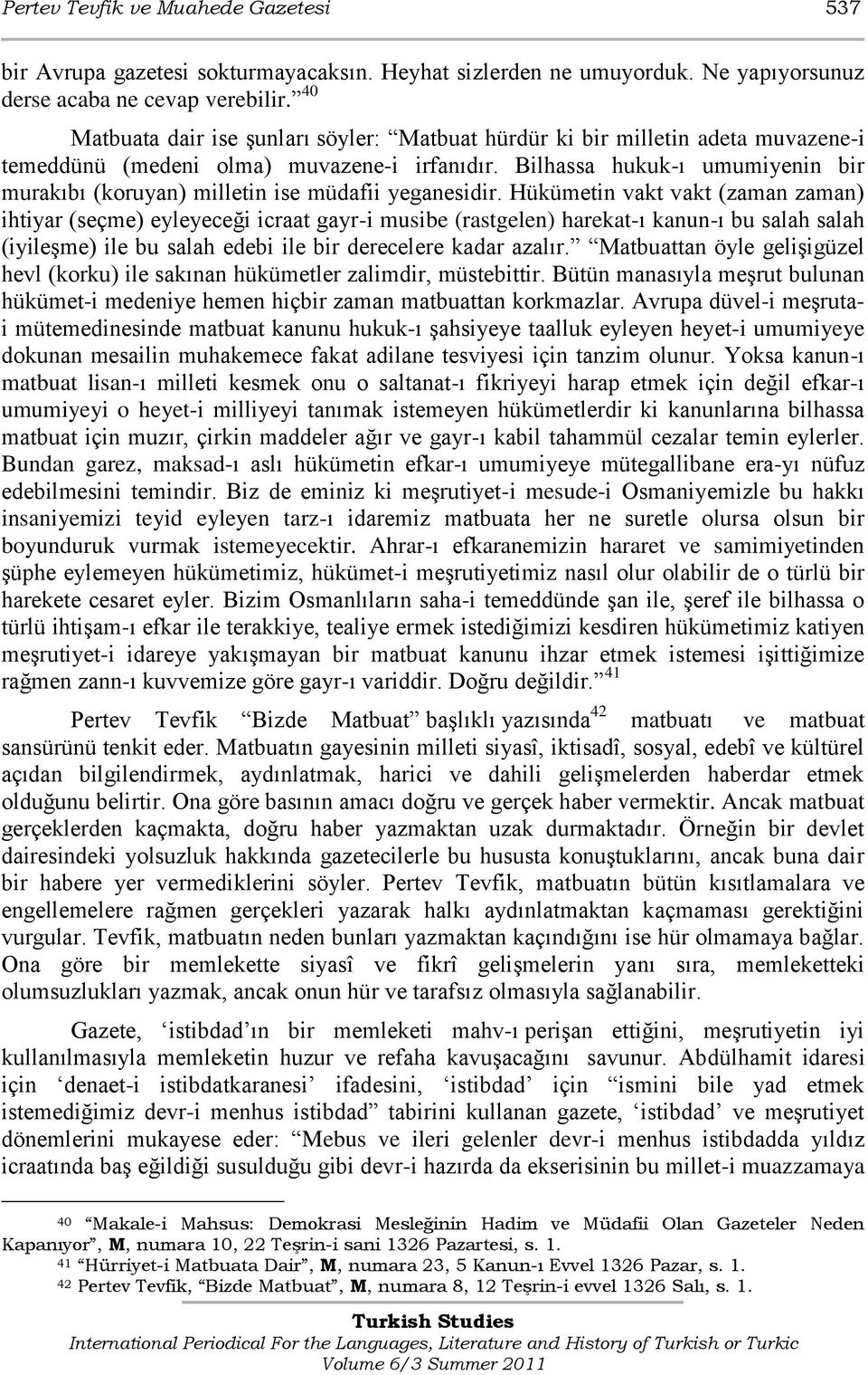 Bilhassa hukuk-ı umumiyenin bir murakıbı (koruyan) milletin ise müdafii yeganesidir.