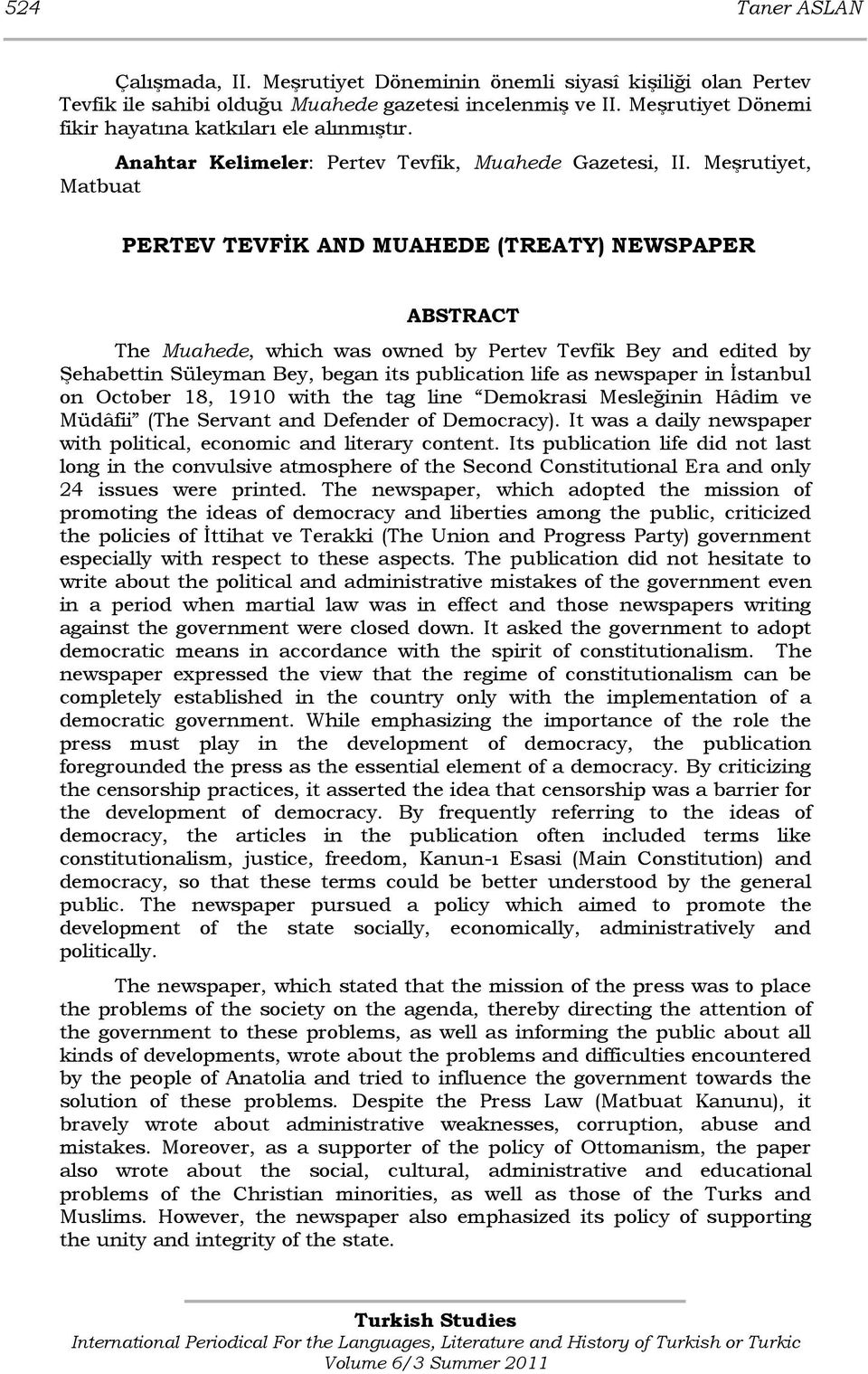 Meşrutiyet, Matbuat PERTEV TEVFİK AND MUAHEDE (TREATY) NEWSPAPER ABSTRACT The Muahede, which was owned by Pertev Tevfik Bey and edited by Şehabettin Süleyman Bey, began its publication life as