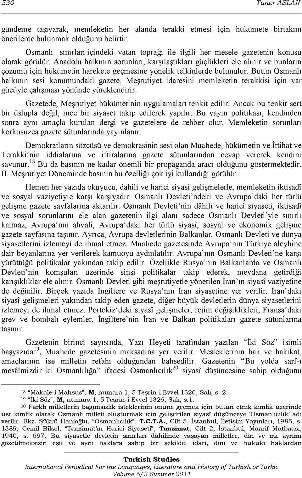 Anadolu halkının sorunları, karşılaştıkları güçlükleri ele alınır ve bunların çözümü için hükümetin harekete geçmesine yönelik telkinlerde bulunulur.