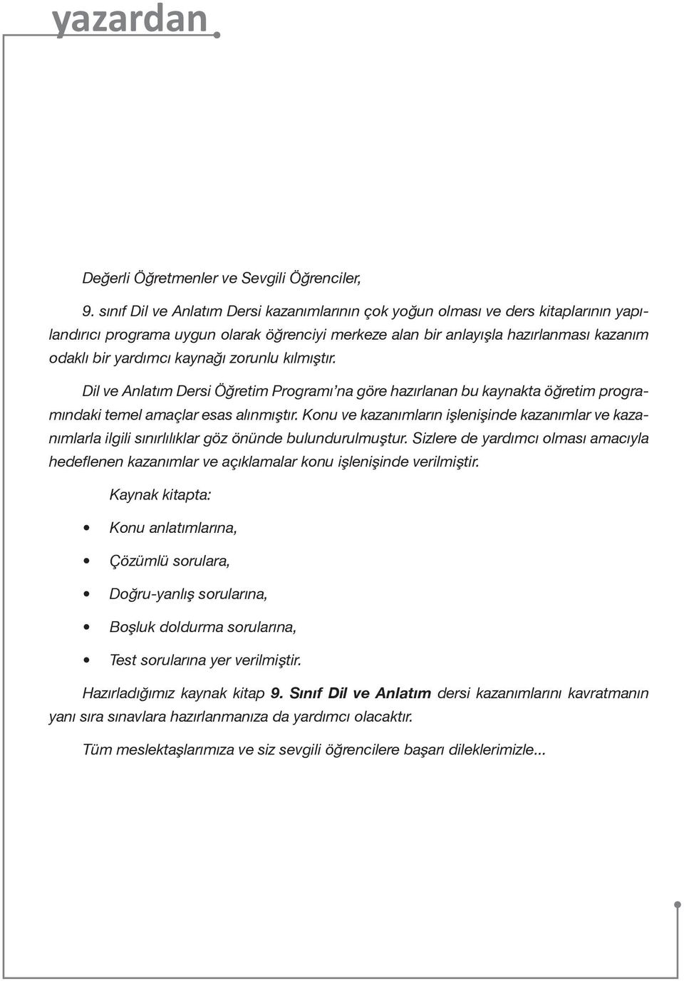 kaynağı zorunlu kılmıştır. Dil ve Anlatım Dersi Öğretim Programı na göre hazırlanan bu kaynakta öğretim programındaki temel amaçlar esas alınmıştır.