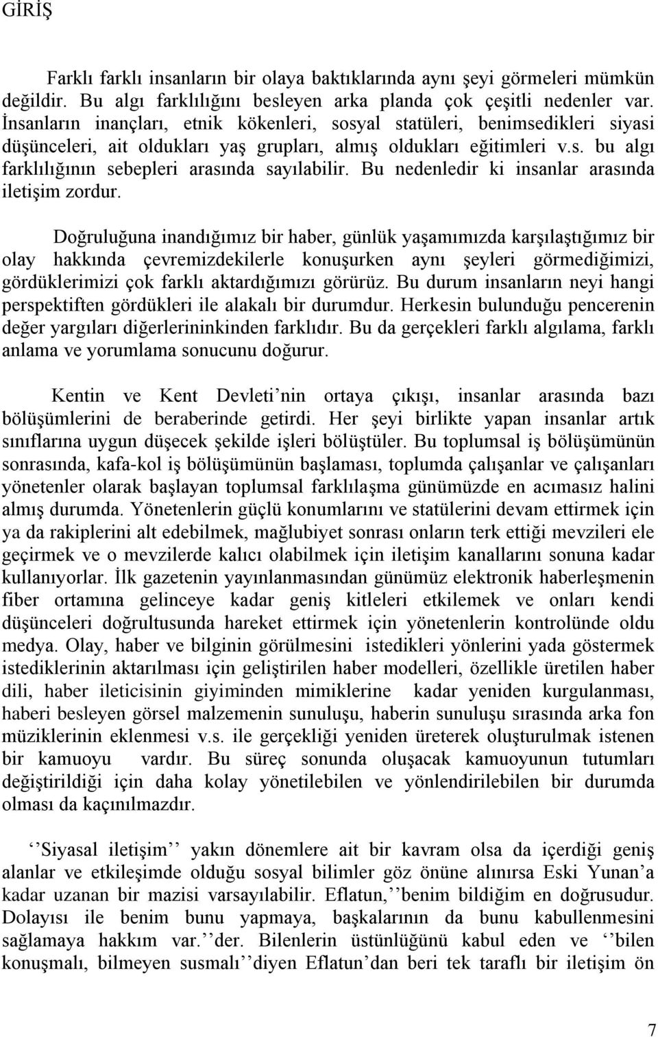 Bu nedenledir ki insanlar arasında iletişim zordur.