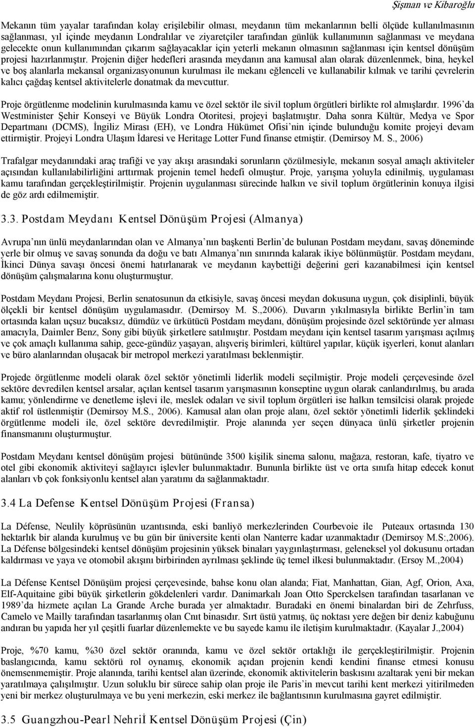 Projenin diğer hedefleri arasında meydanın ana kamusal alan olarak düzenlenmek, bina, heykel ve boş alanlarla mekansal organizasyonunun kurulması ile mekanı eğlenceli ve kullanabilir kılmak ve tarihi