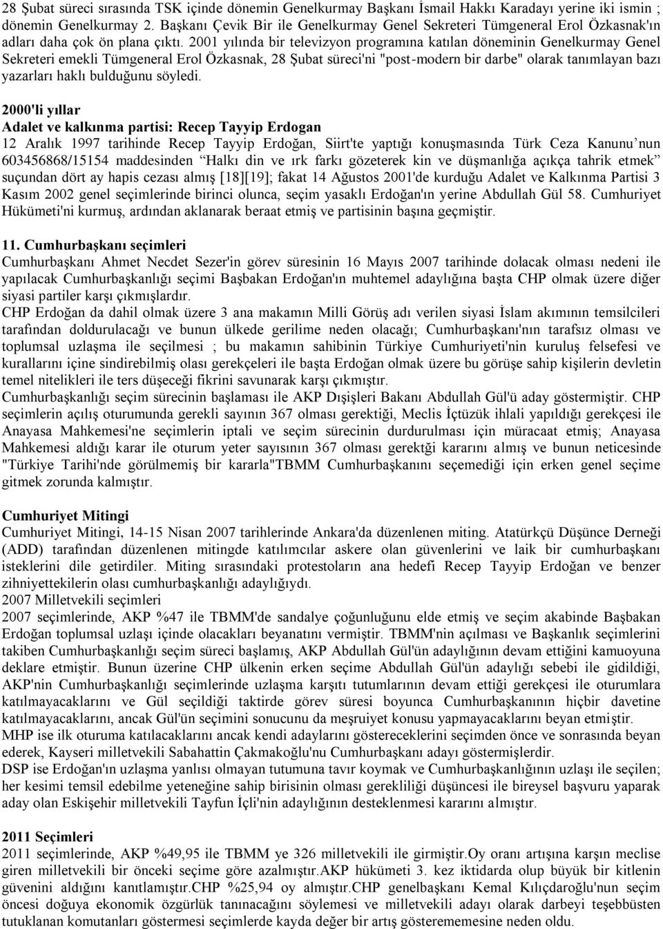 2001 yılında bir televizyon programına katılan döneminin Genelkurmay Genel Sekreteri emekli Tümgeneral Erol Özkasnak, 28 Şubat süreci'ni "post-modern bir darbe" olarak tanımlayan bazı yazarları haklı