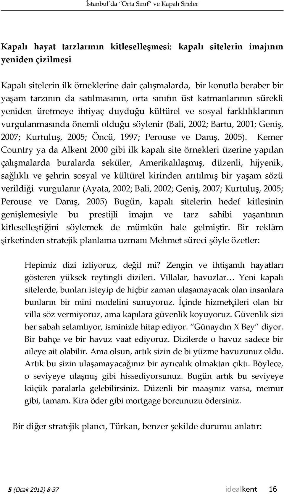 Bartu, 2001; Geniş, 2007; Kurtuluş, 2005; Öncü, 1997; Perouse ve Danış, 2005).