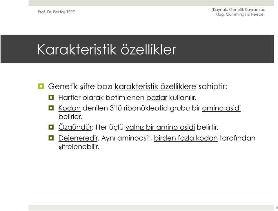 Kodon denilen 3 lü ribonükleotid grubu bir amino asidi belirler.