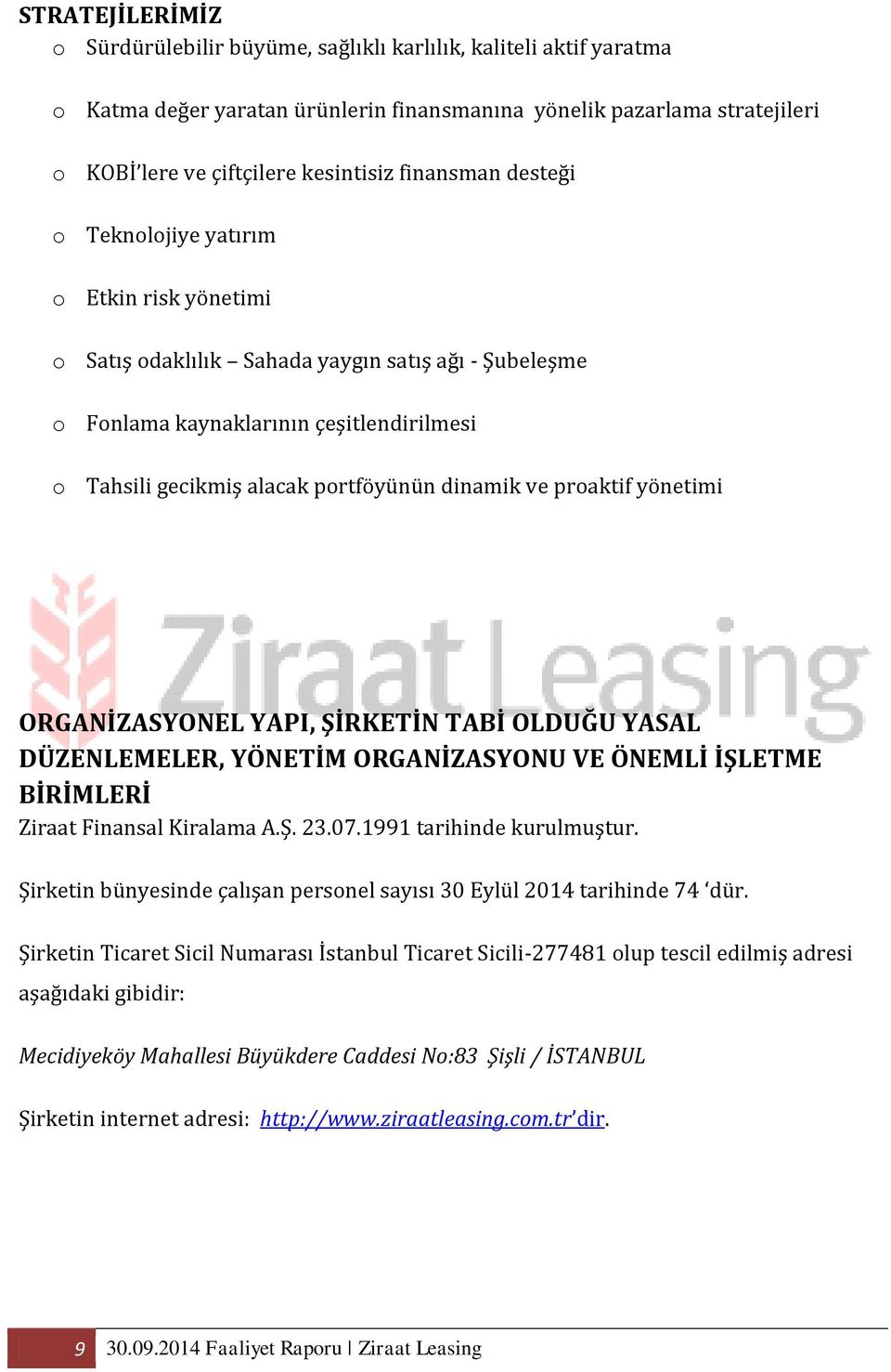 dinamik ve proaktif yönetimi ORGANİZASYONEL YAPI, ŞİRKETİN TABİ OLDUĞU YASAL DÜZENLEMELER, YÖNETİM ORGANİZASYONU VE ÖNEMLİ İŞLETME BİRİMLERİ Ziraat Finansal Kiralama A.Ş. 23.07.