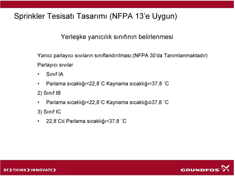 Parlama sıcaklığı<22,8 C Kaynama sıcaklığı<37,8 C 2) Sınıf IB Parlama