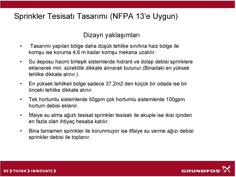 ) En yüksek tehlikeli bölge sadece 37,2m2 den küçük bir odada ise bir önceki tehlike dikkate alınır.