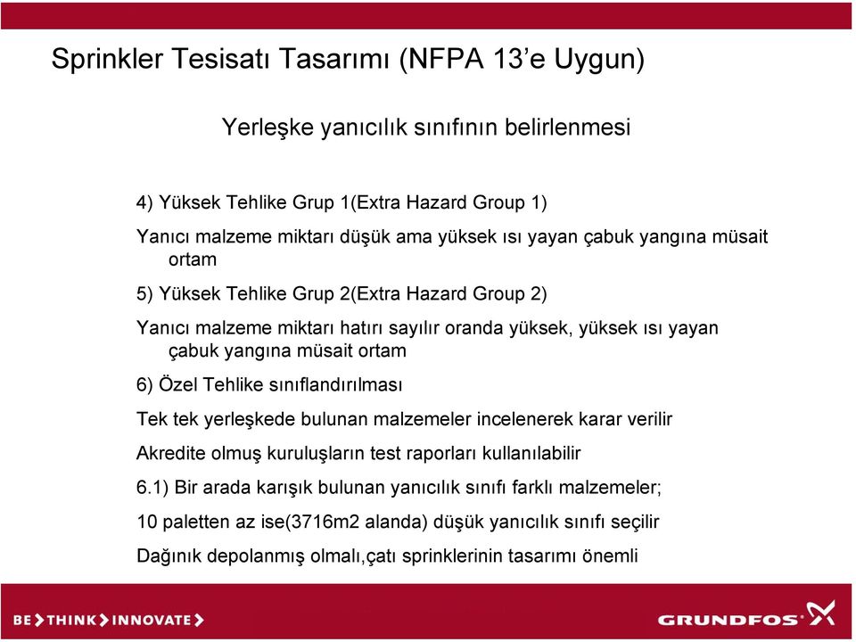 Tehlike sınıflandırılması Tek tek yerleşkede bulunan malzemeler incelenerek karar verilir Akredite olmuş kuruluşların test raporları kullanılabilir 6.