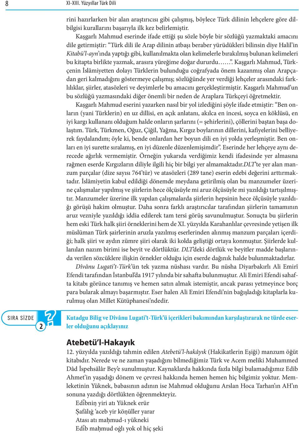 yaptığı gibi, kullanılmakta olan kelimelerle bırakılmış bulunan kelimeleri bu kitapta birlikte yazmak, arasıra yüreğime doğar dururdu.