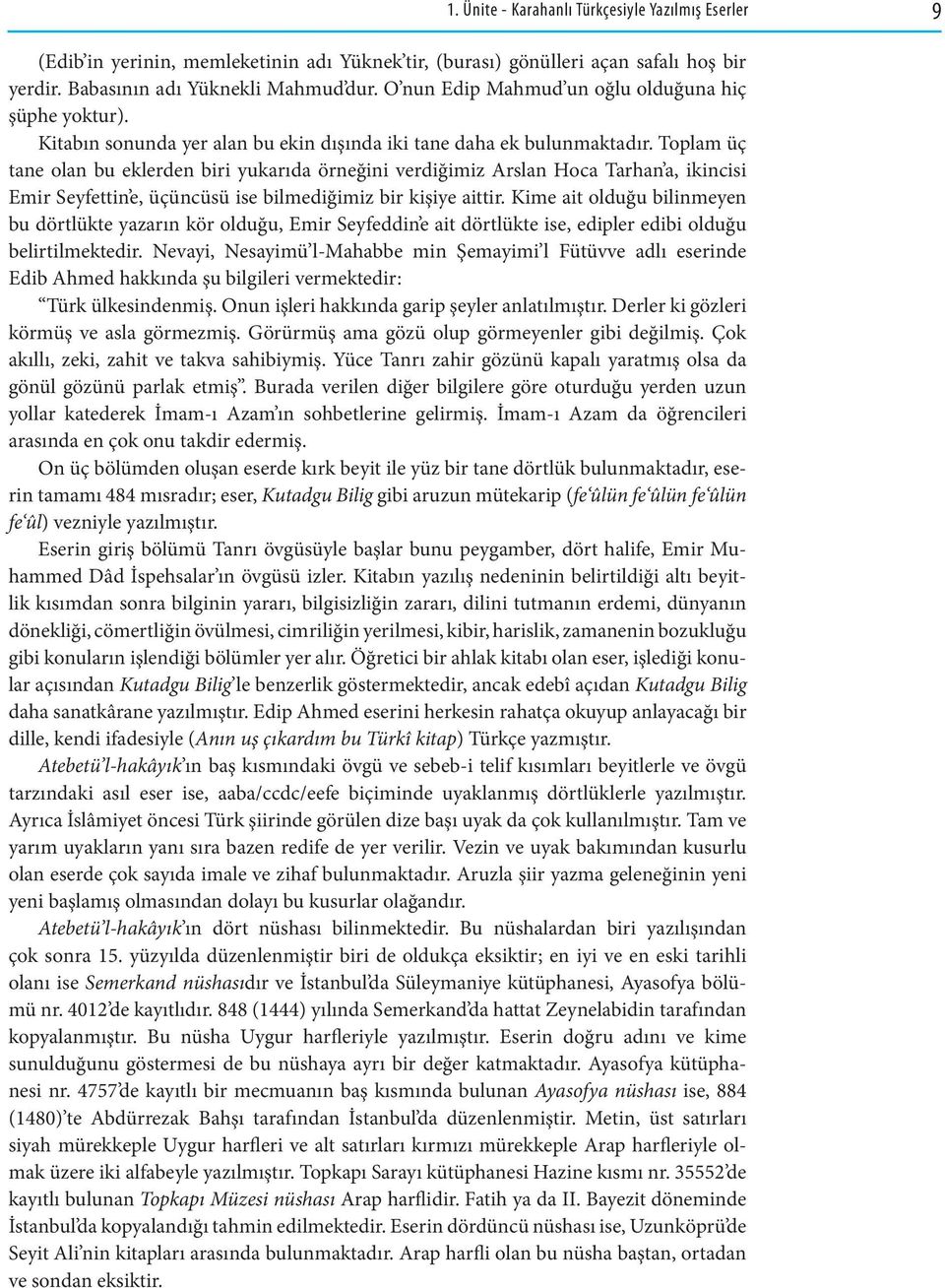 Toplam üç tane olan bu eklerden biri yukarıda örneğini verdiğimiz Arslan Hoca Tarhan a, ikincisi Emir Seyfettin e, üçüncüsü ise bilmediğimiz bir kişiye aittir.