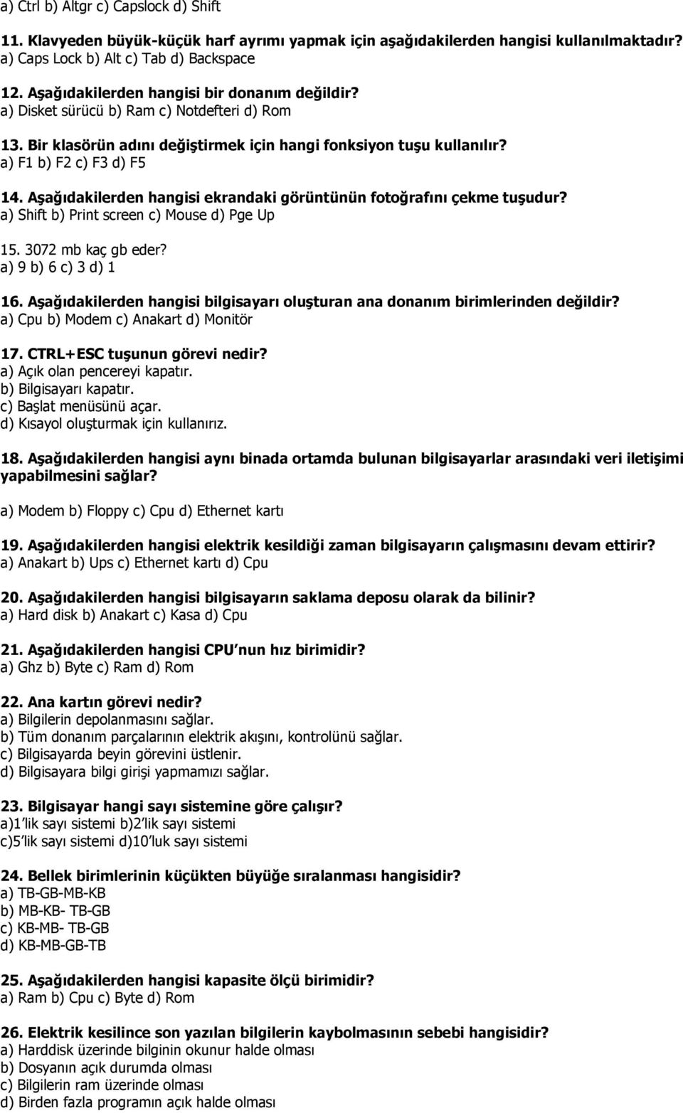 Aşağıdakilerden hangisi ekrandaki görüntünün fotoğrafını çekme tuşudur? a) Shift b) Print screen c) Mouse d) Pge Up 15. 3072 mb kaç gb eder? a) 9 b) 6 c) 3 d) 1 16.