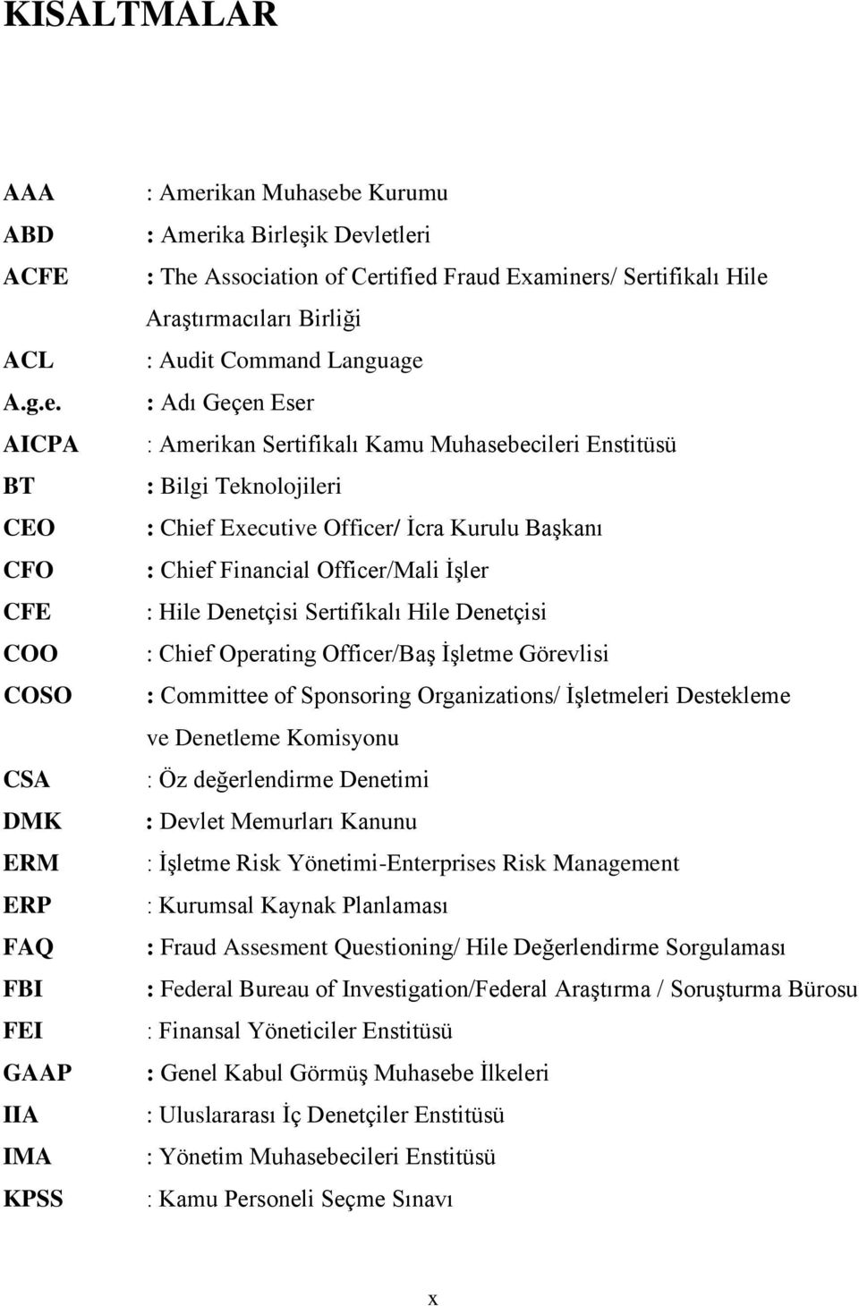 Araştırmacıları Birliği : Audit Command Language : Adı Geçen Eser : Amerikan Sertifikalı Kamu Muhasebecileri Enstitüsü : Bilgi Teknolojileri : Chief Executive Officer/ İcra Kurulu Başkanı : Chief