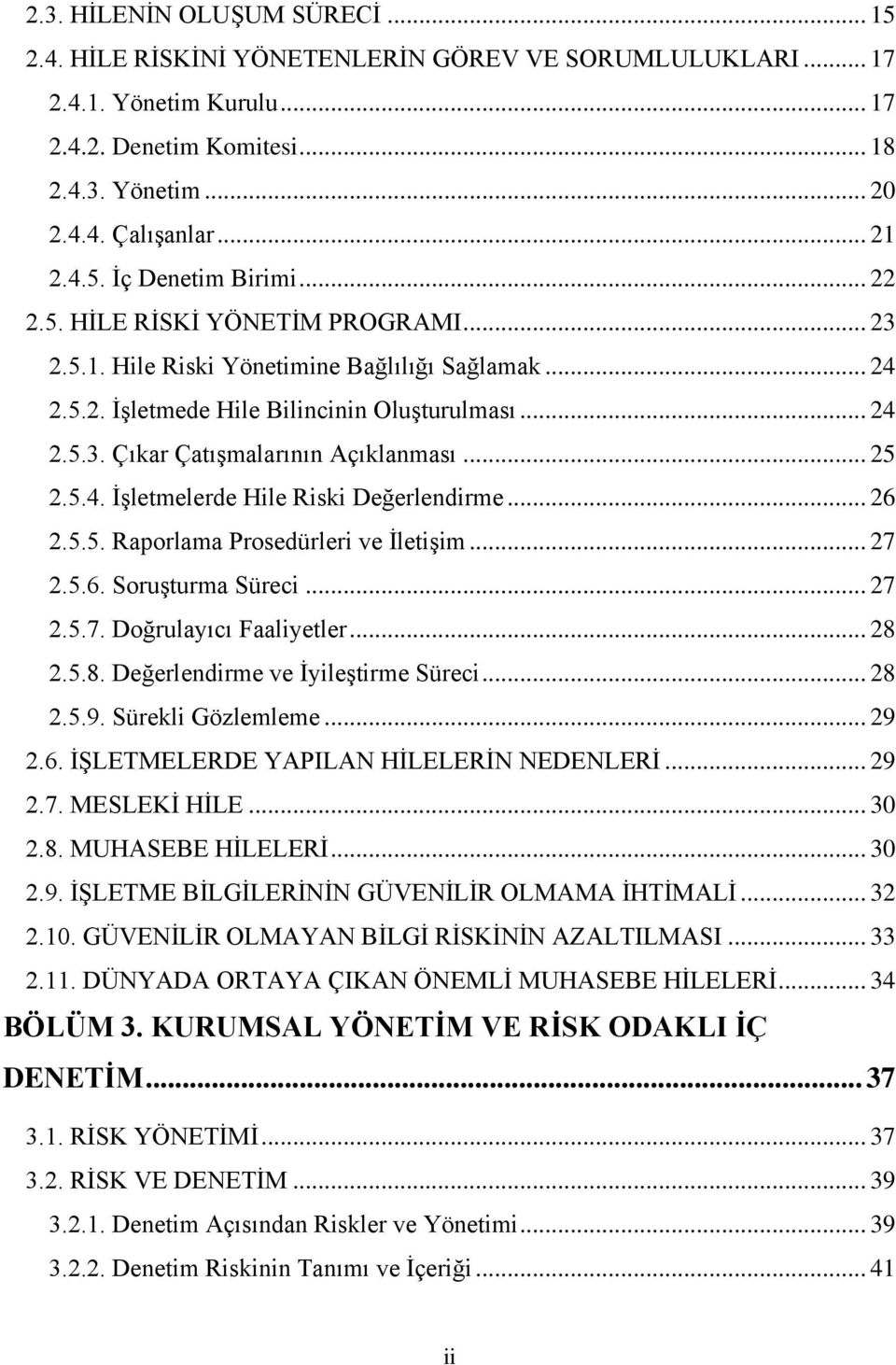 .. 25 2.5.4. İşletmelerde Hile Riski Değerlendirme... 26 2.5.5. Raporlama Prosedürleri ve İletişim... 27 2.5.6. Soruşturma Süreci... 27 2.5.7. Doğrulayıcı Faaliyetler... 28 