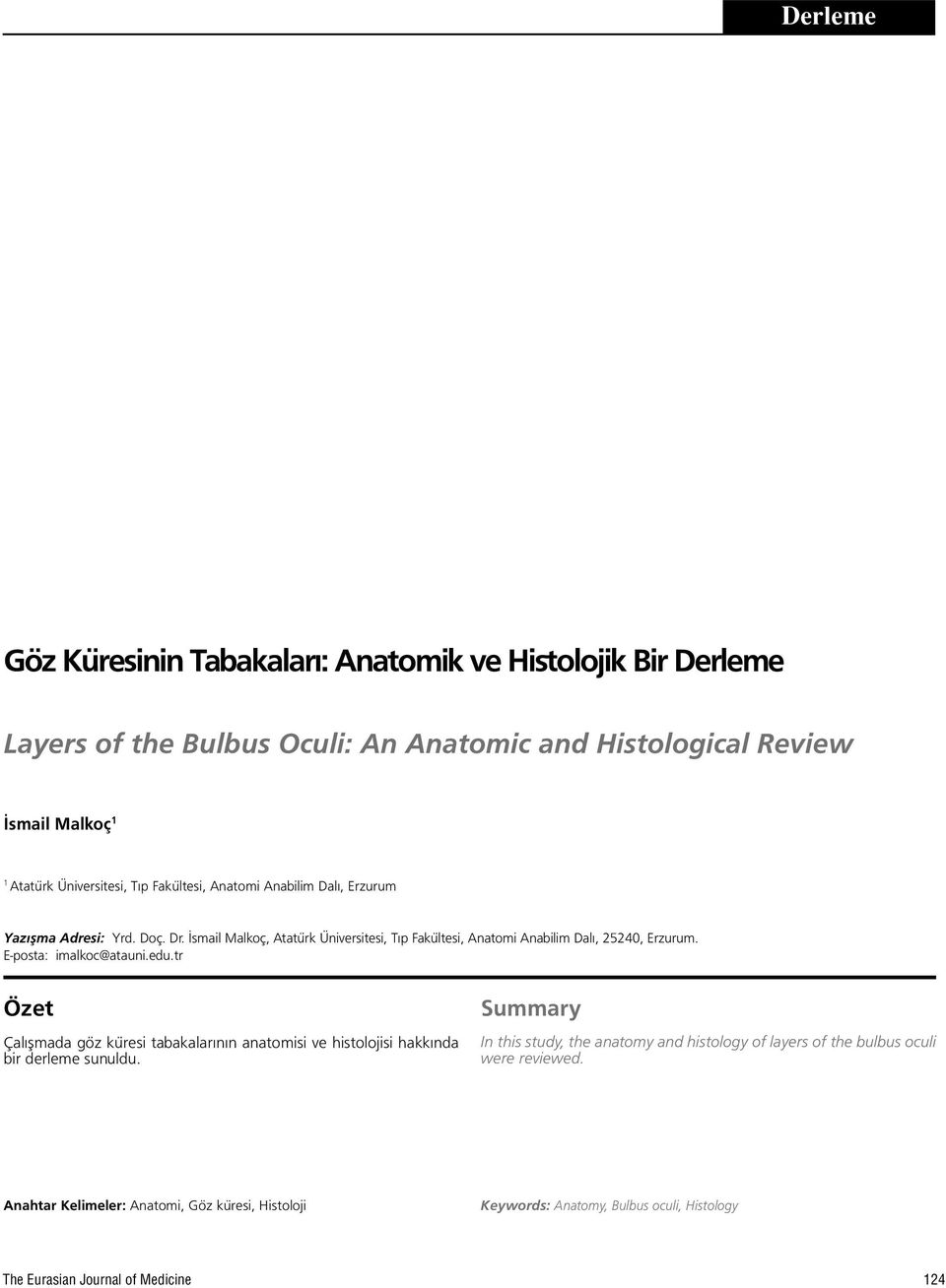 E-posta: imalkoc@atauni.edu.tr Özet Çalışmada göz küresi tabakalarının anatomisi ve histolojisi hakkında bir derleme sunuldu.