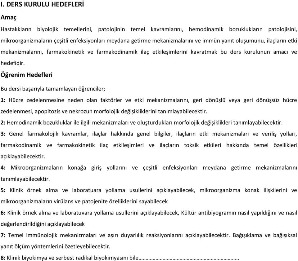 Öğrenim Hedefleri Bu dersi başarıyla tamamlayan öğrenciler; 1: Hücre zedelenmesine neden olan faktörler ve etki mekanizmalarını, geri dönüşlü veya geri dönüşsüz hücre zedelenmesi, apopitozis ve