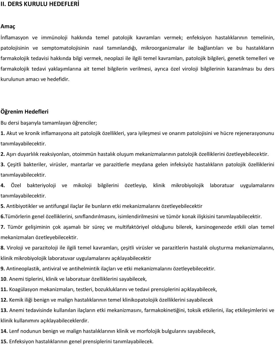 yaklaşımlarına ait temel bilgilerin verilmesi, ayrıca özel viroloji bilgilerinin kazanılması bu ders kurulunun amacı ve hedefidir. Öğrenim Hedefleri Bu dersi başarıyla tamamlayan öğrenciler; 1.