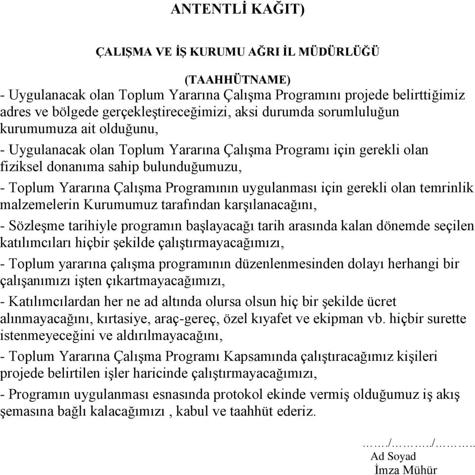 için gerekli olan temrinlik malzemelerin Kurumumuz tarafından karģılanacağını, - SözleĢme tarihiyle programın baģlayacağı tarih arasında kalan dönemde seçilen katılımcıları hiçbir Ģekilde