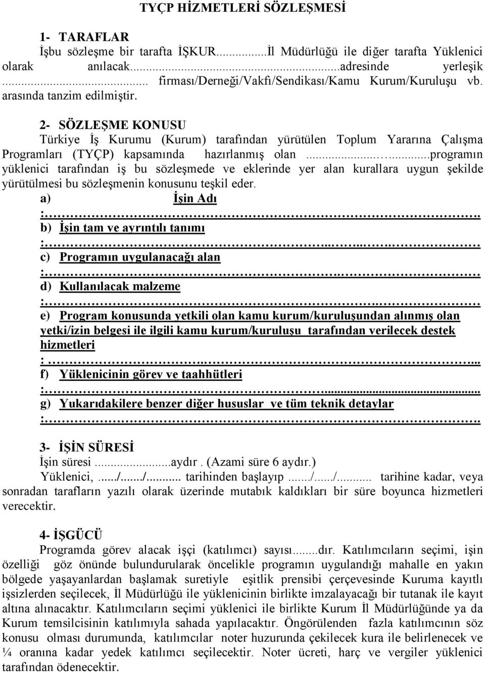 2- SÖZLEġME KONUSU Türkiye ĠĢ Kurumu (Kurum) tarafından yürütülen Toplum Yararına ÇalıĢma Programları (TYÇP) kapsamında hazırlanmıģ olan.