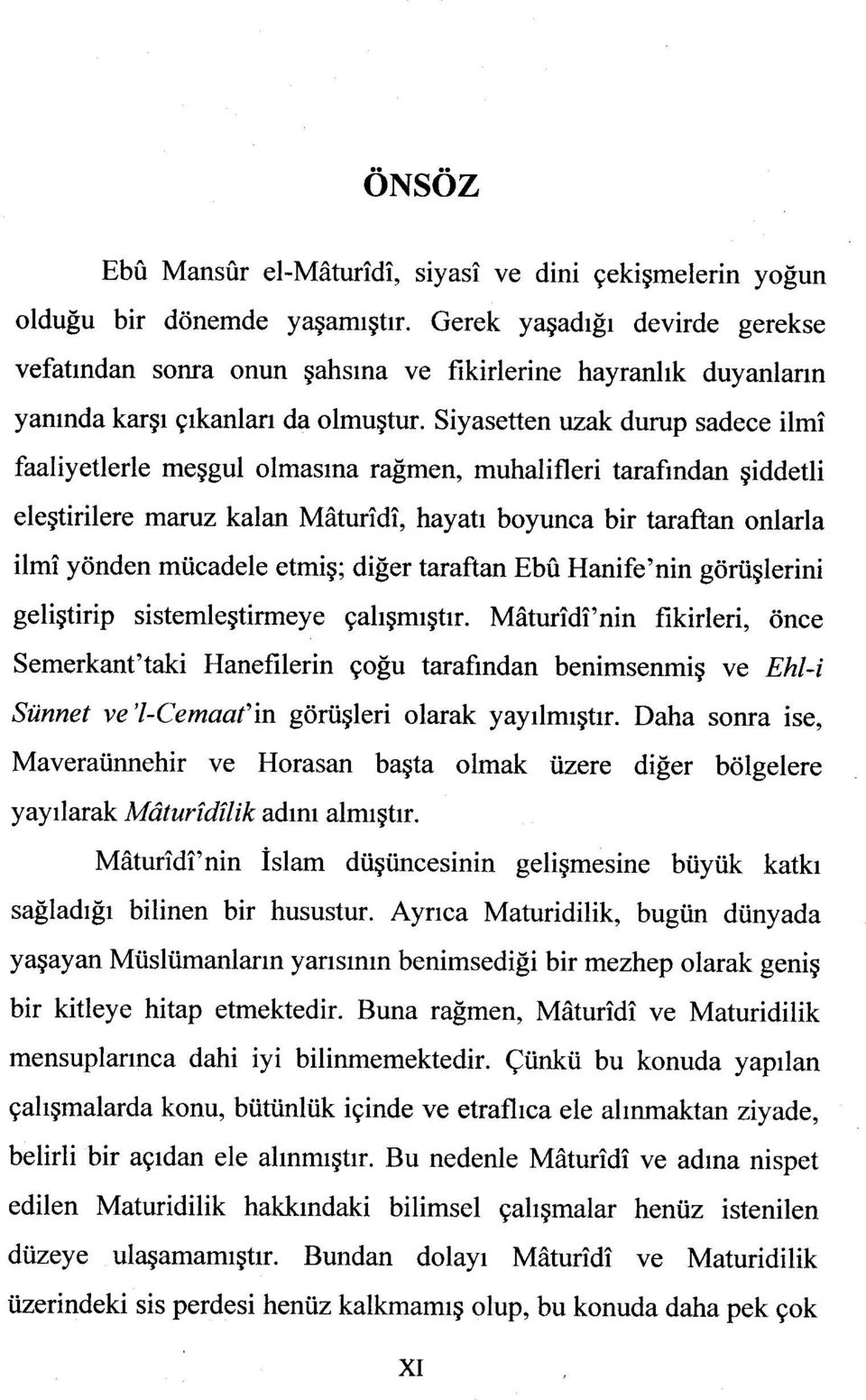 Siyasetten uzak durup sadece ilmî faaliyetlerle meşgul olmasına rağmen, muhalifleri tarafından şiddetli eleştirilere maruz kalan Mâturîdî, hayatı boyunca bir taraftan onlarla ilmî yönden mücadele