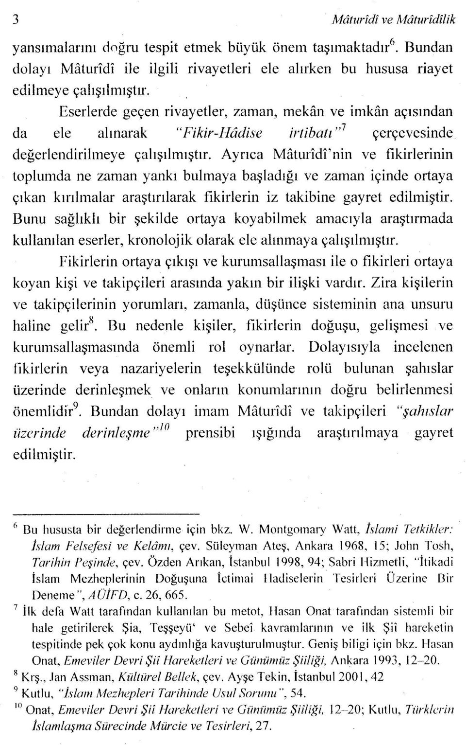 Ayrıca Mâturîdî'nin ve fikirlerinin toplumda ne zaman yankı bulmaya başladığı ve zaman içinde ortaya çıkan kırılmalar araştırılarak fikirlerin iz takibine gayret edilmiştir.