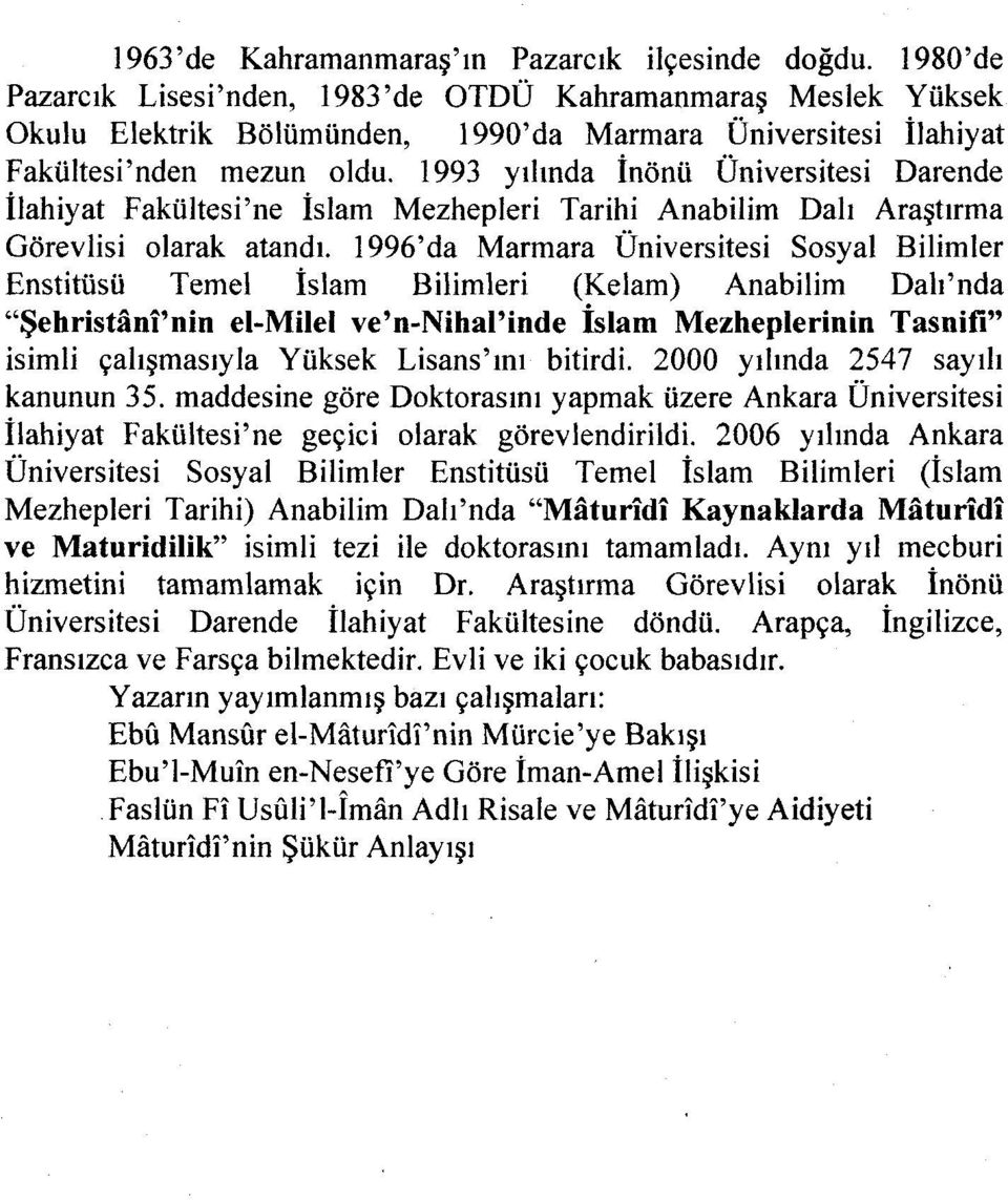 1993 yılında İnönü Üniversitesi Darende İlahiyat Fakültesi'ne İslam Mezhepleri Tarihi Anabilim Dalı Araştırma Görevlisi olarak atandı.