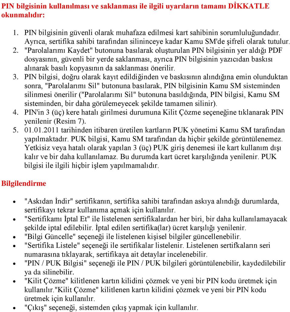 "Parolalarımı Kaydet" butonuna basılarak oluşturulan PIN bilgisinin yer aldığı PDF dosyasının, güvenli bir yerde saklanması, ayrıca PIN bilgisinin yazıcıdan baskısı alınarak basılı kopyasının da