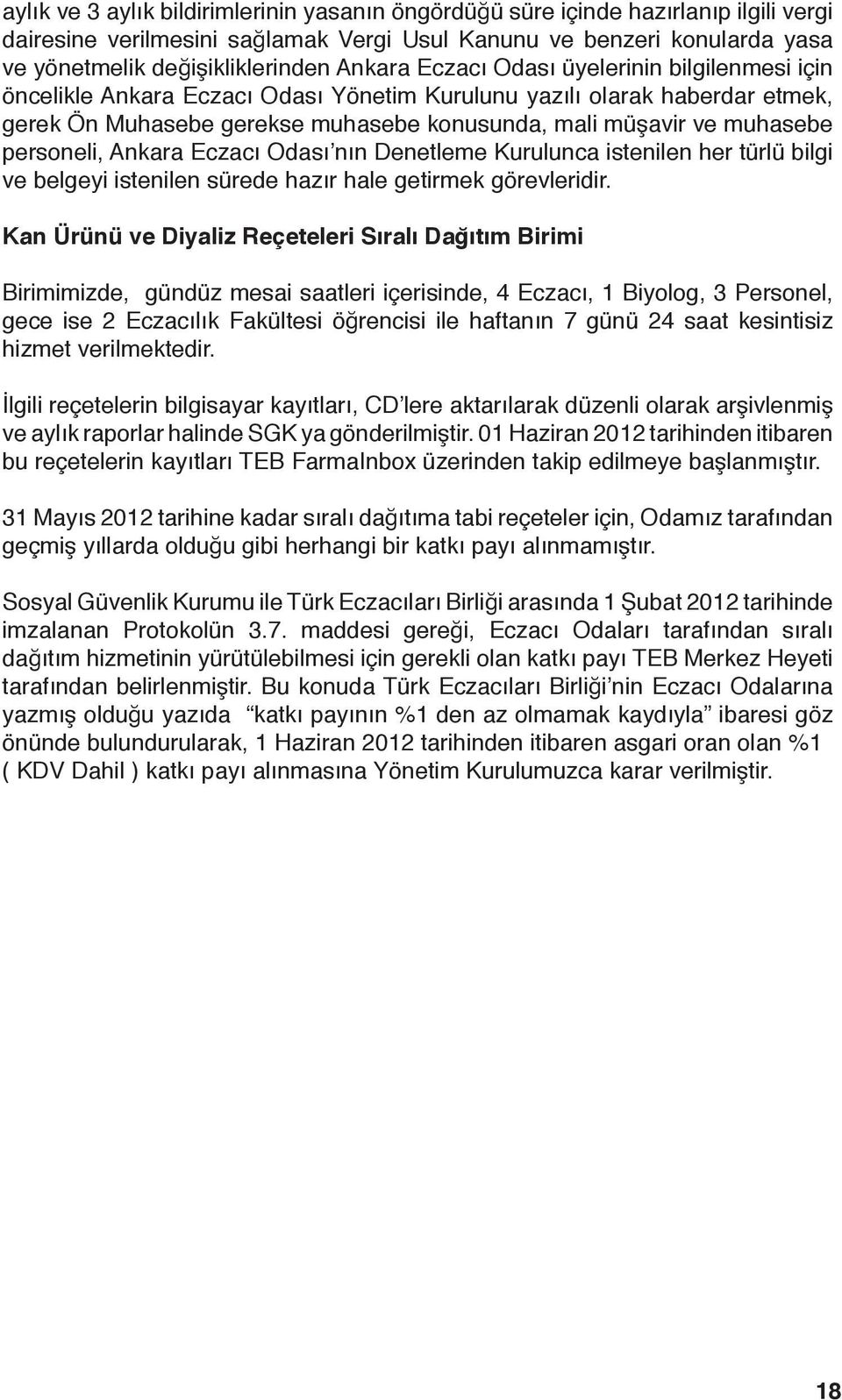 personeli, Ankara Eczacı Odası nın Denetleme Kurulunca istenilen her türlü bilgi ve belgeyi istenilen sürede hazır hale getirmek görevleridir.