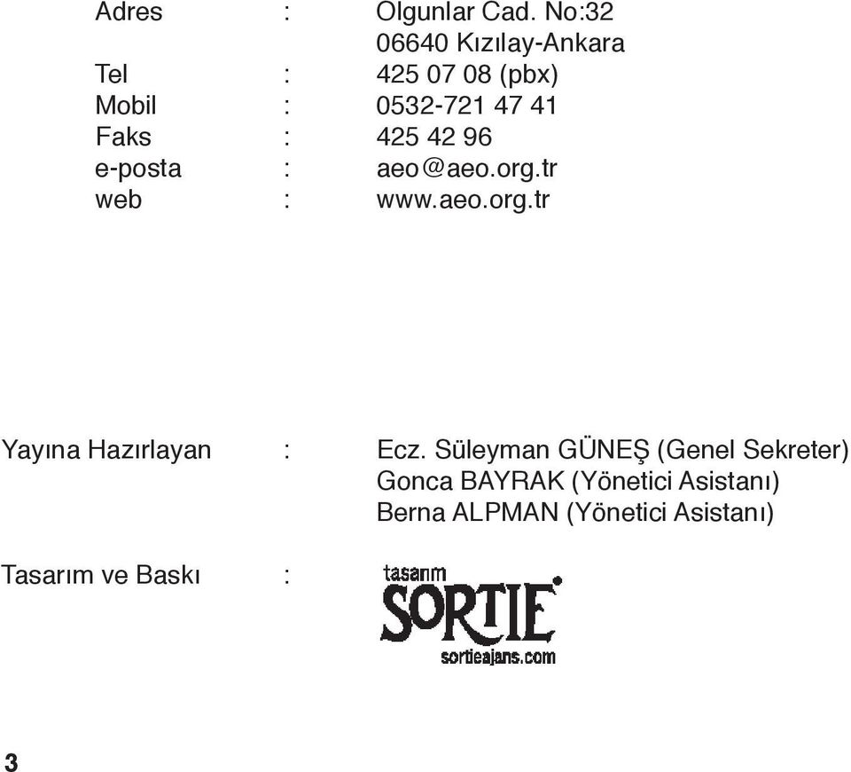 Faks : 425 42 96 e-posta : aeo@aeo.org.tr web : www.aeo.org.tr Yayına Hazırlayan : Ecz.