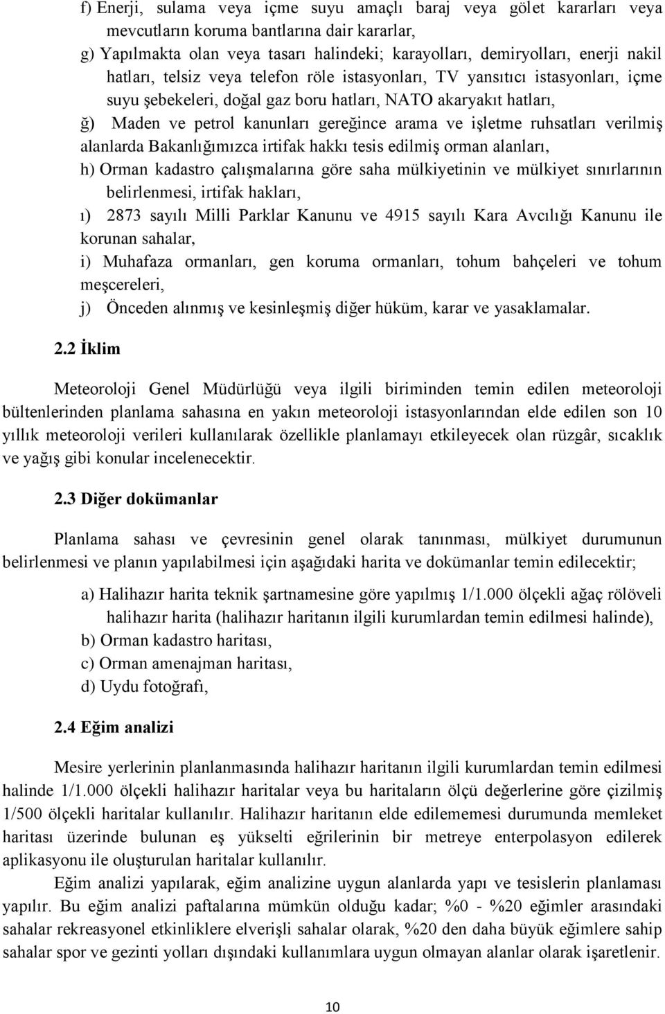 işletme ruhsatları verilmiş alanlarda Bakanlığımızca irtifak hakkı tesis edilmiş orman alanları, h) Orman kadastro çalışmalarına göre saha mülkiyetinin ve mülkiyet sınırlarının belirlenmesi, irtifak