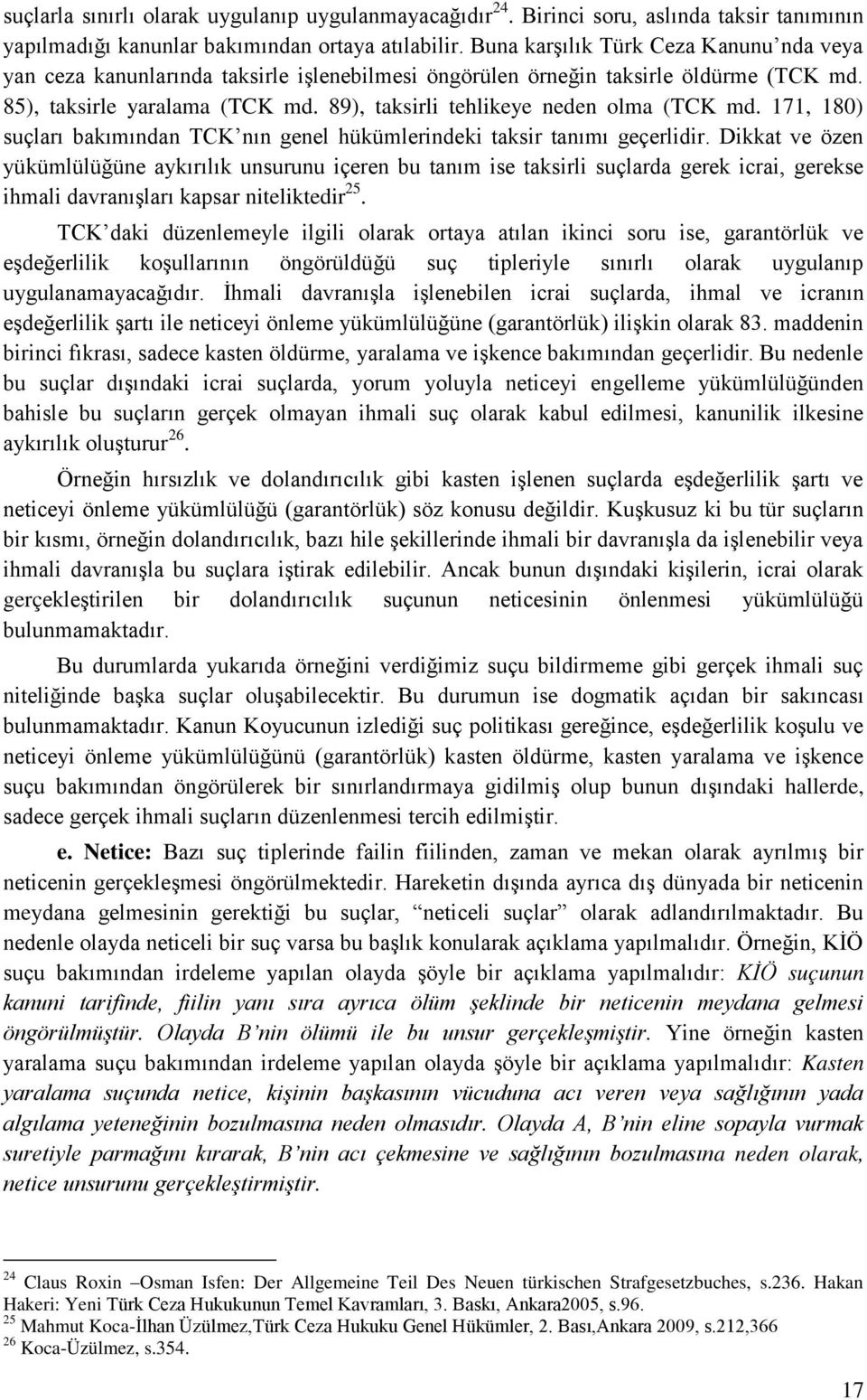 89), taksirli tehlikeye neden olma (TCK md. 171, 180) suçları bakımından TCK nın genel hükümlerindeki taksir tanımı geçerlidir.