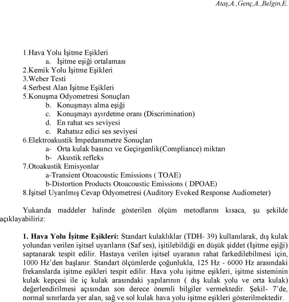 Elektroakustik İmpedansmetre Sonuçları a- Orta kulak basıncı ve Geçirgenlik(Compliance) miktarı b- Akustik refleks 7.